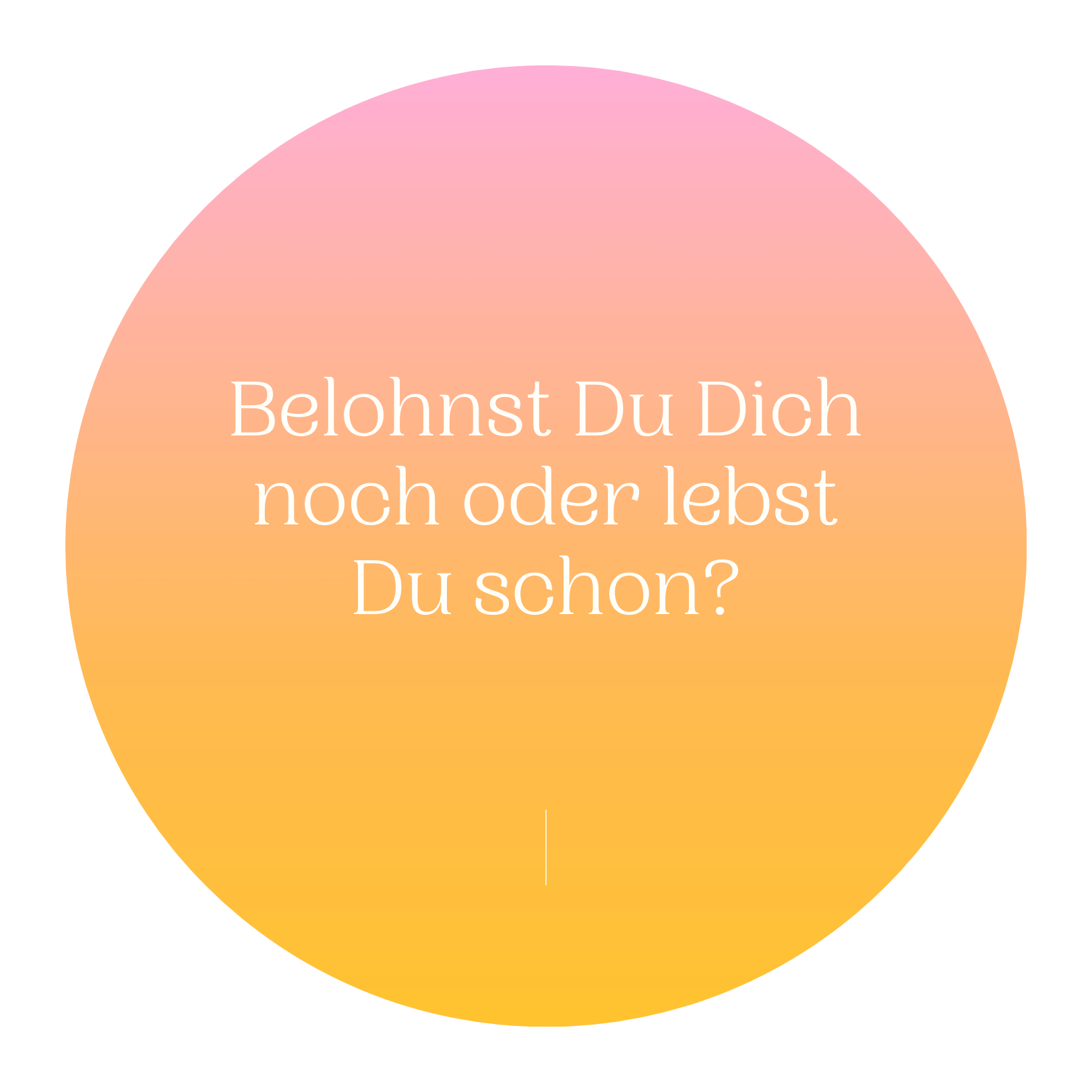 Belohnst Du dich noch oder lebst Du schon