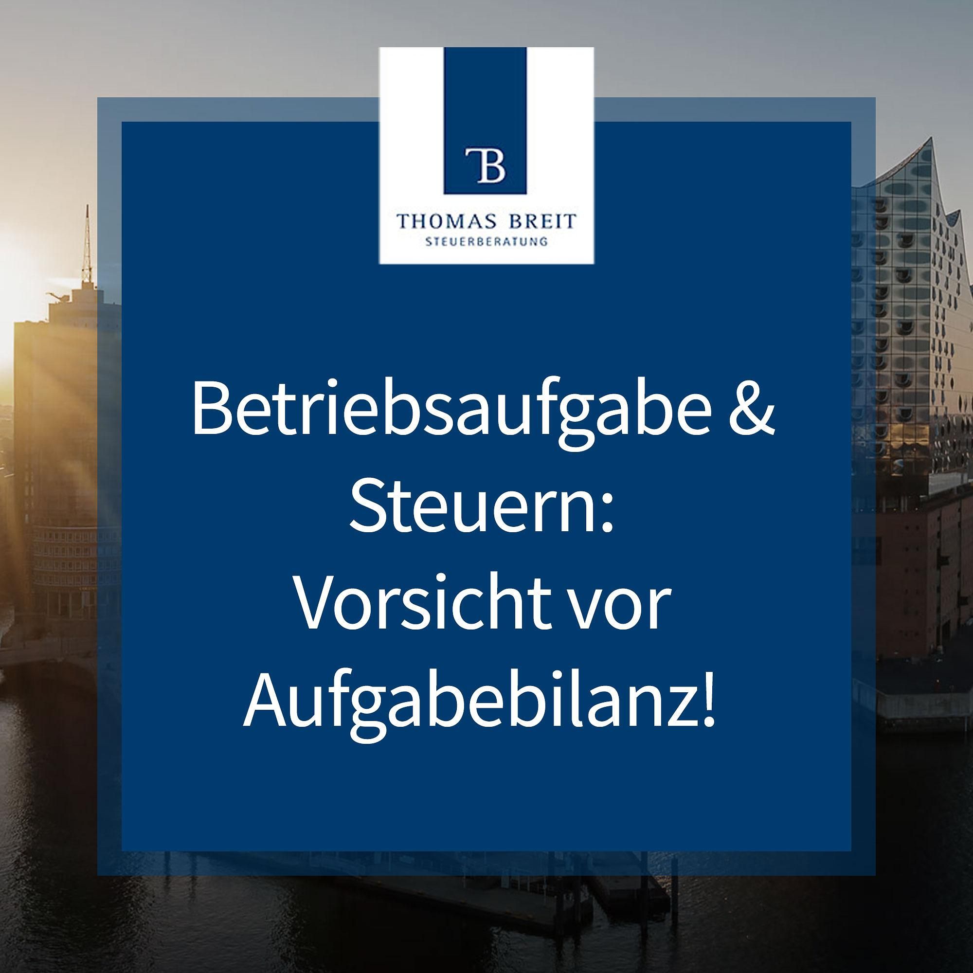 Betriebsaufgabe & Steuern: Vorsicht vor Aufgabebilanz! | Thomas Breit Steuerberatung