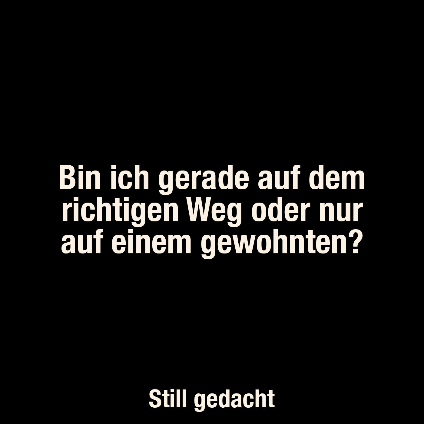 Bin ich gerade auf dem richtigen Weg oder nur auf einem gewohnten