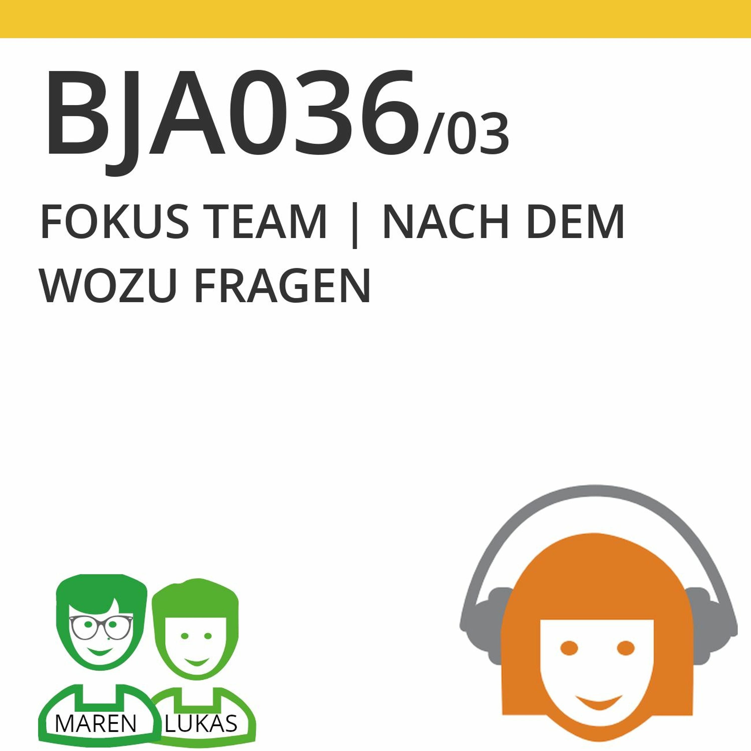 BJA036/03 | FOKUS TEAM - Nach dem Wozu fragen (Maren Birke & Lukas Steurer)
