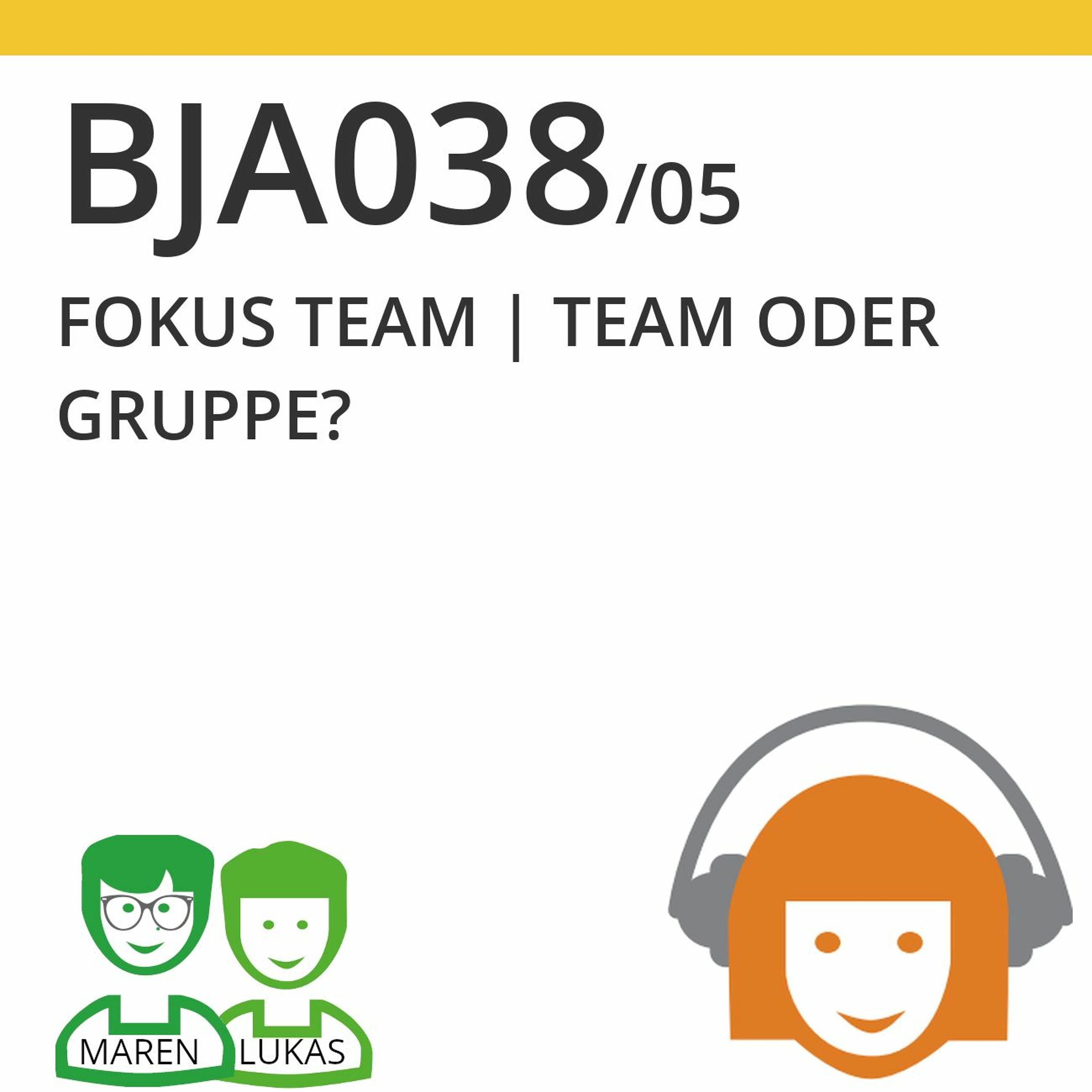 BJA038/05 | FOKUS TEAM - Team oder Gruppe? (Maren Birke & Lukas Steurer)