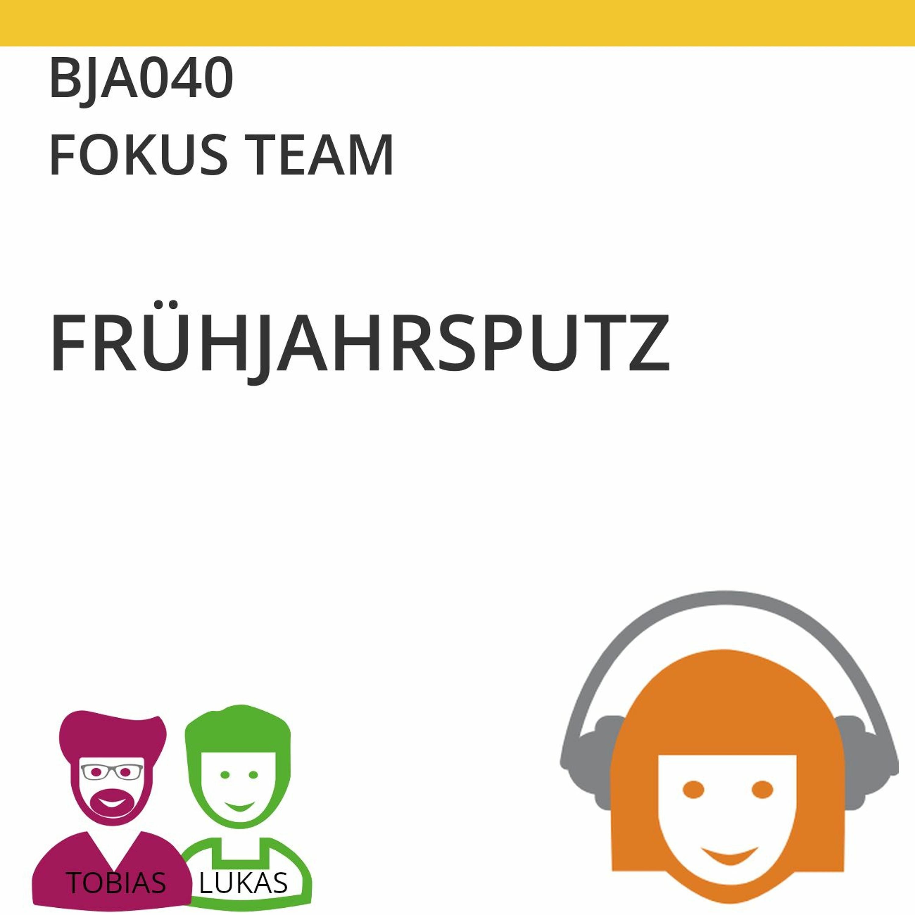 BJA040 | FOKUS TEAM - Frühjahrsputz (Tobias Ranft & Lukas Steurer)