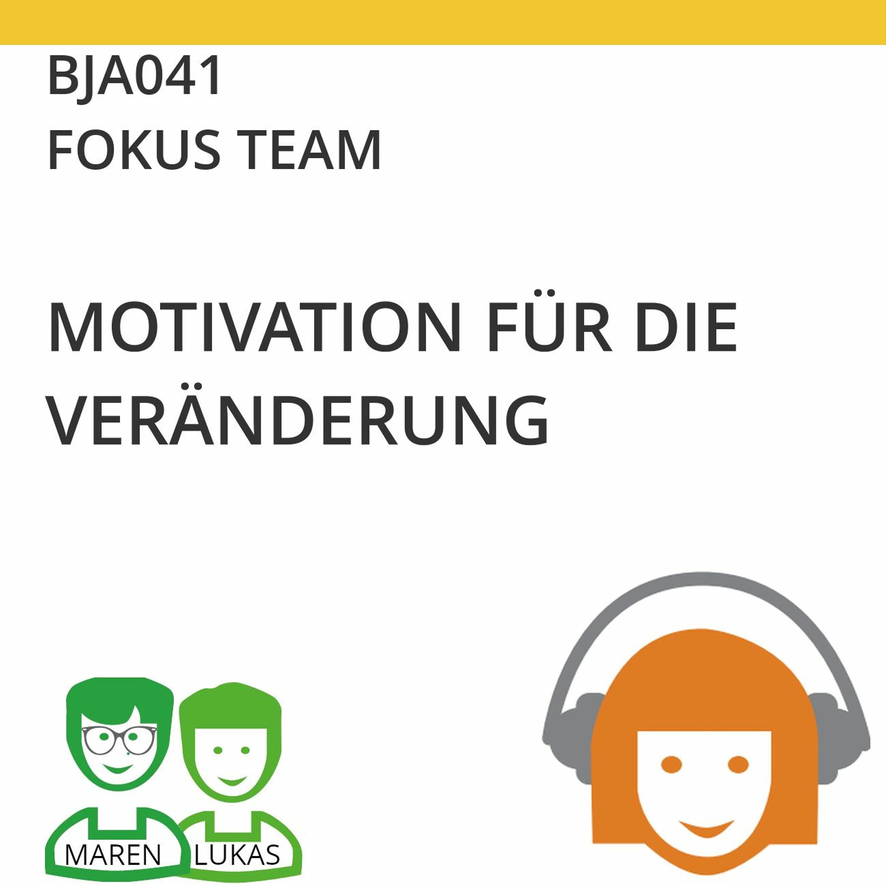 BJA041 | FOKUS TEAM - Motivation für die Veränderung (Maren Birke & Lukas Steurer)