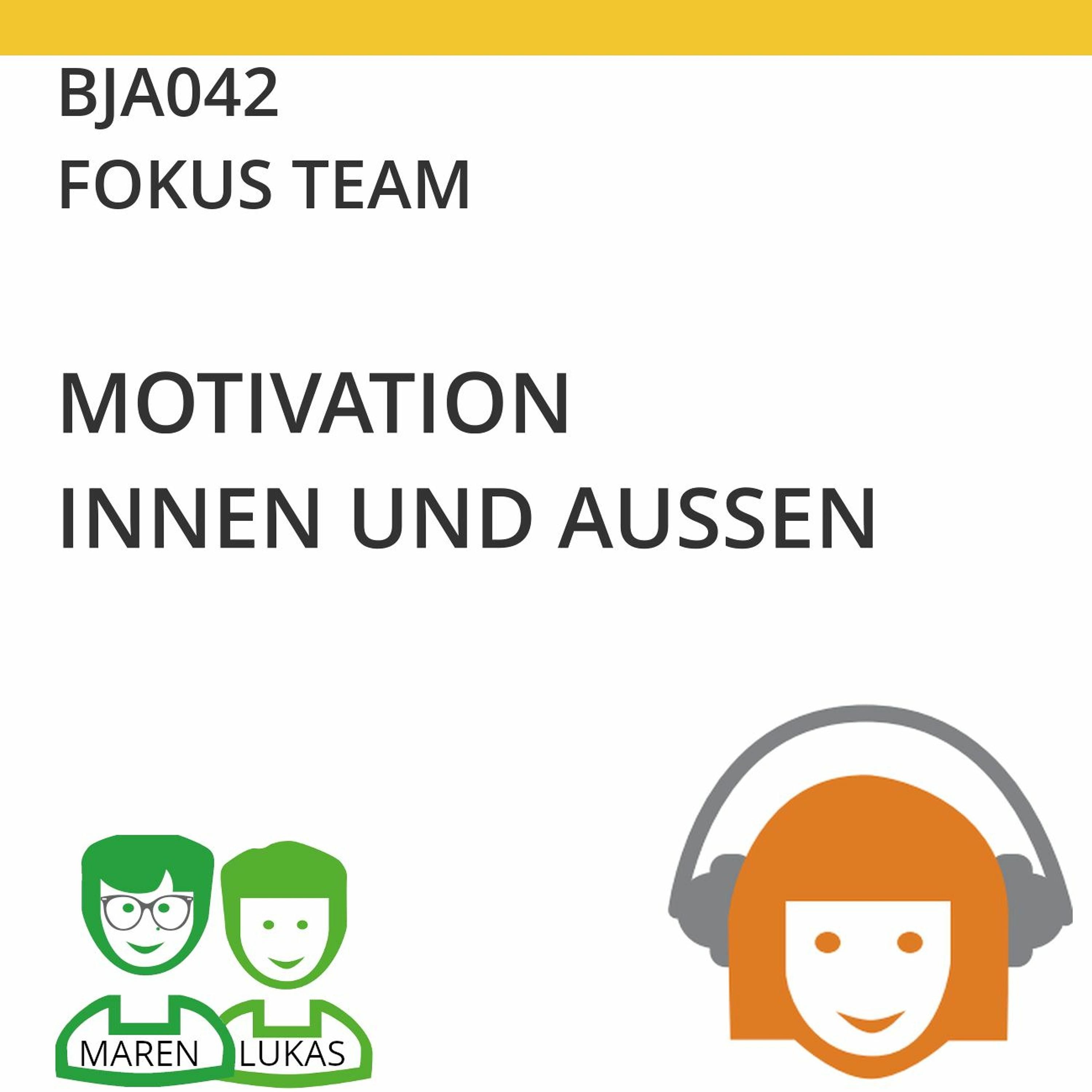 BJA042 | FOKUS TEAM - Motivation innen und außen (Maren Birke & Lukas Steurer)