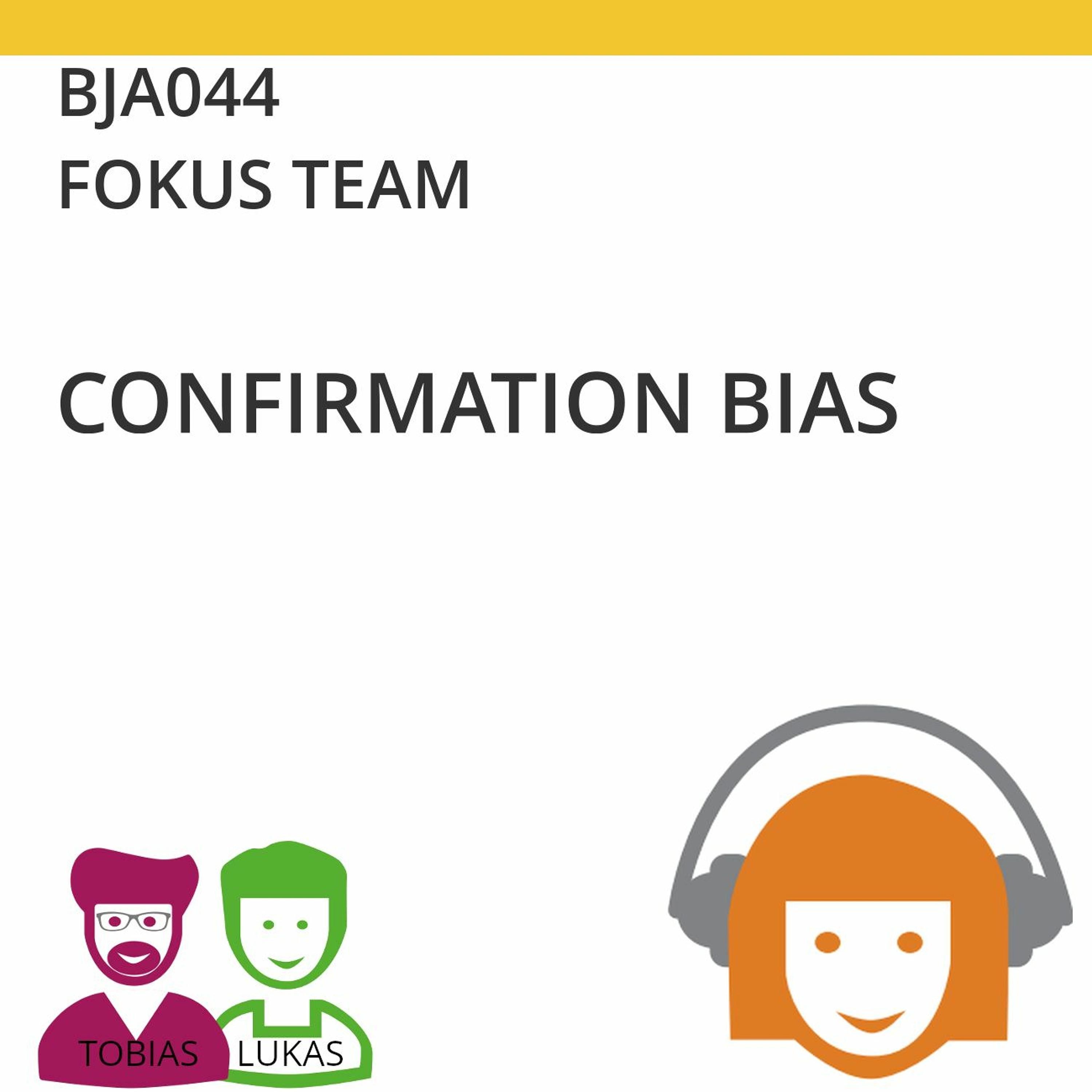 BJA044 | FOKUS TEAM - Confirmation Bias (Tobias Ranft & Lukas Steurer)