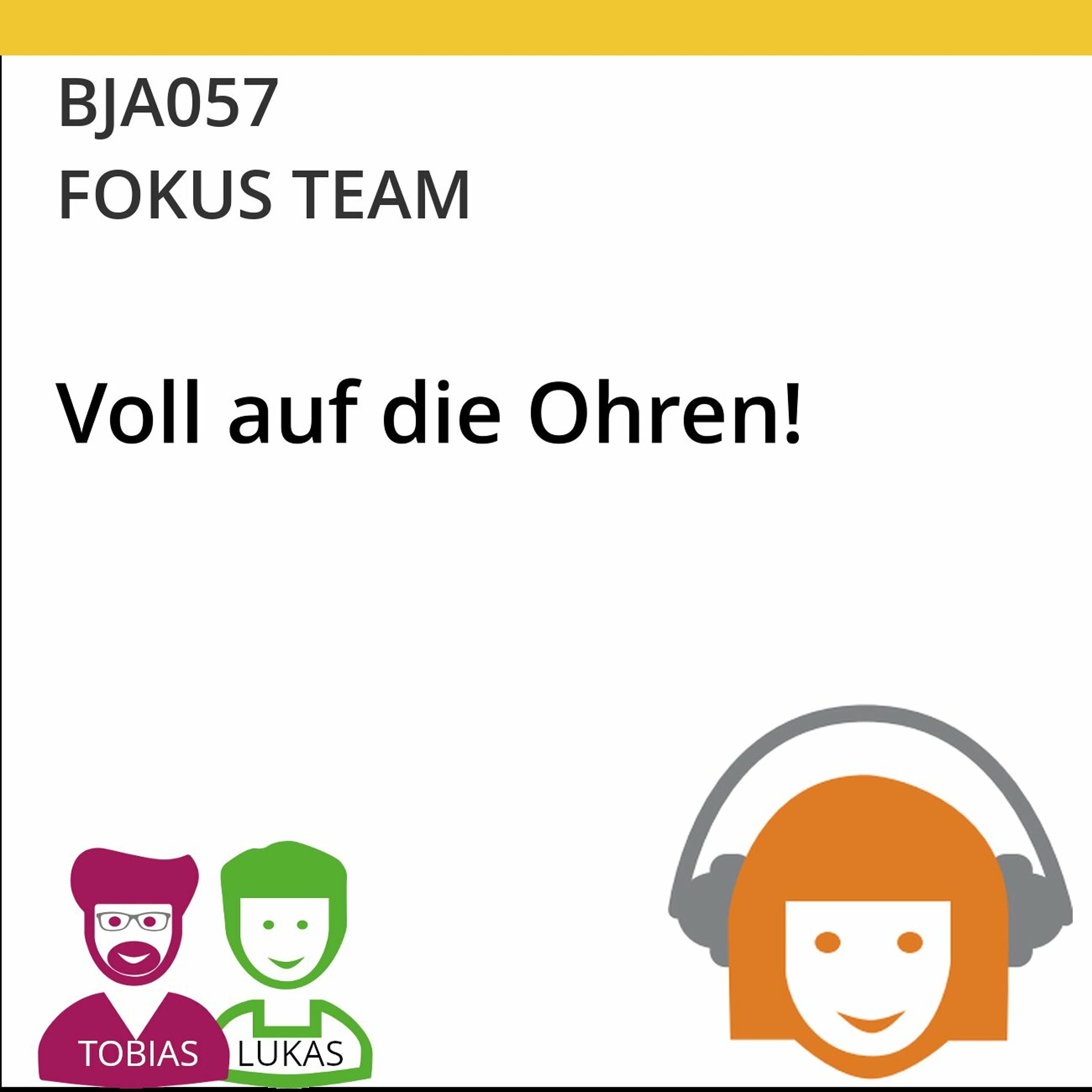 BJA057 | FOKUS TEAM - Voll auf die Ohren! (Tobias Ranft & Lukas Steurer)