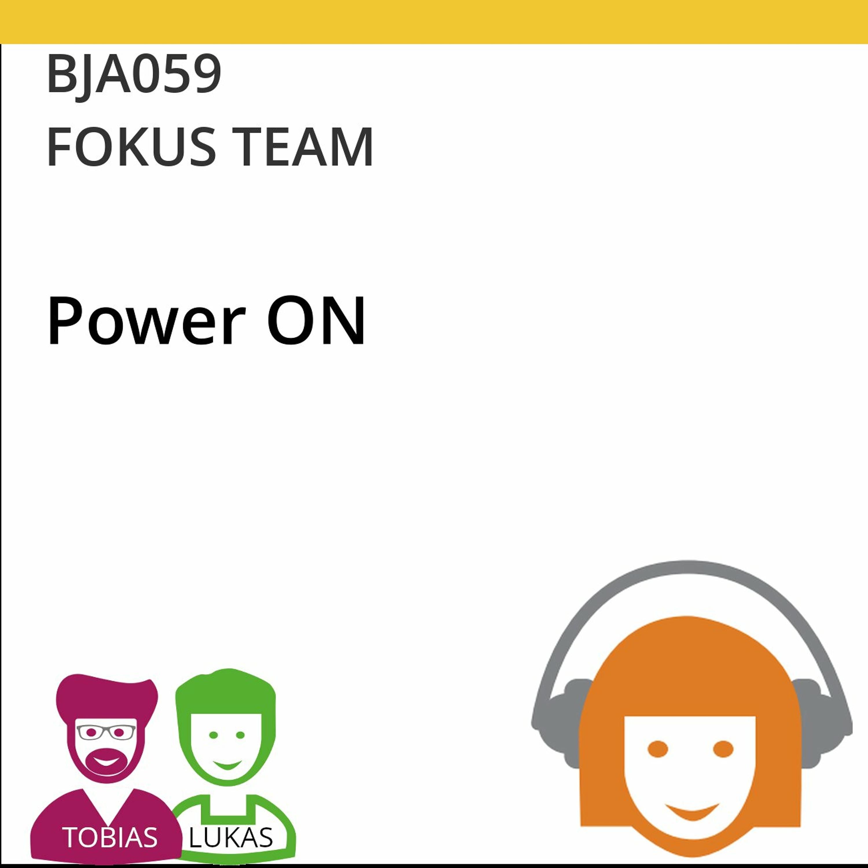 BJA059 | FOKUS TEAM - Power ON (Tobias Ranft & Lukas Steurer)