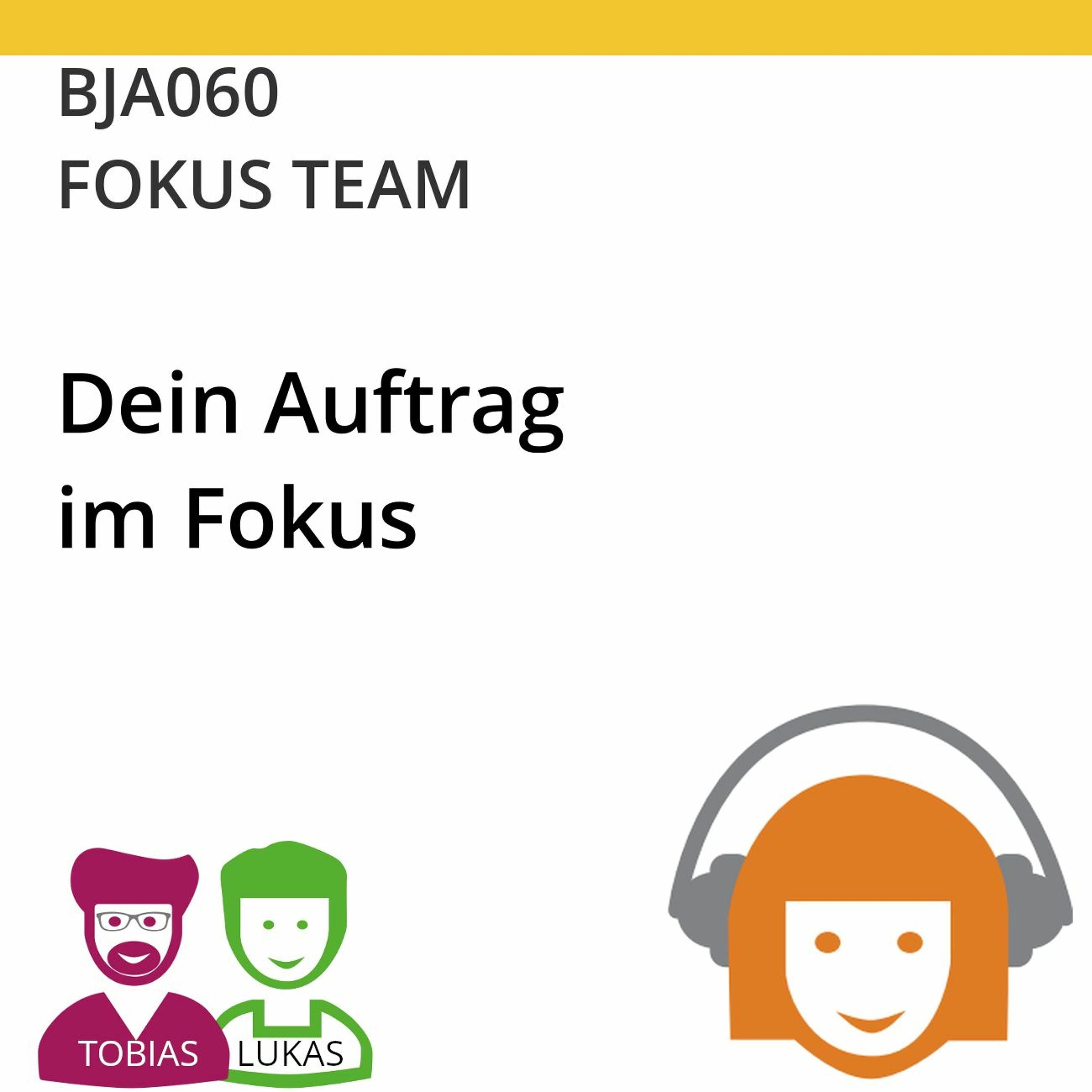 BJA061| FOKUS TEAM - Dein Auftrag im Fokus (Tobias Ranft & Lukas Steurer)