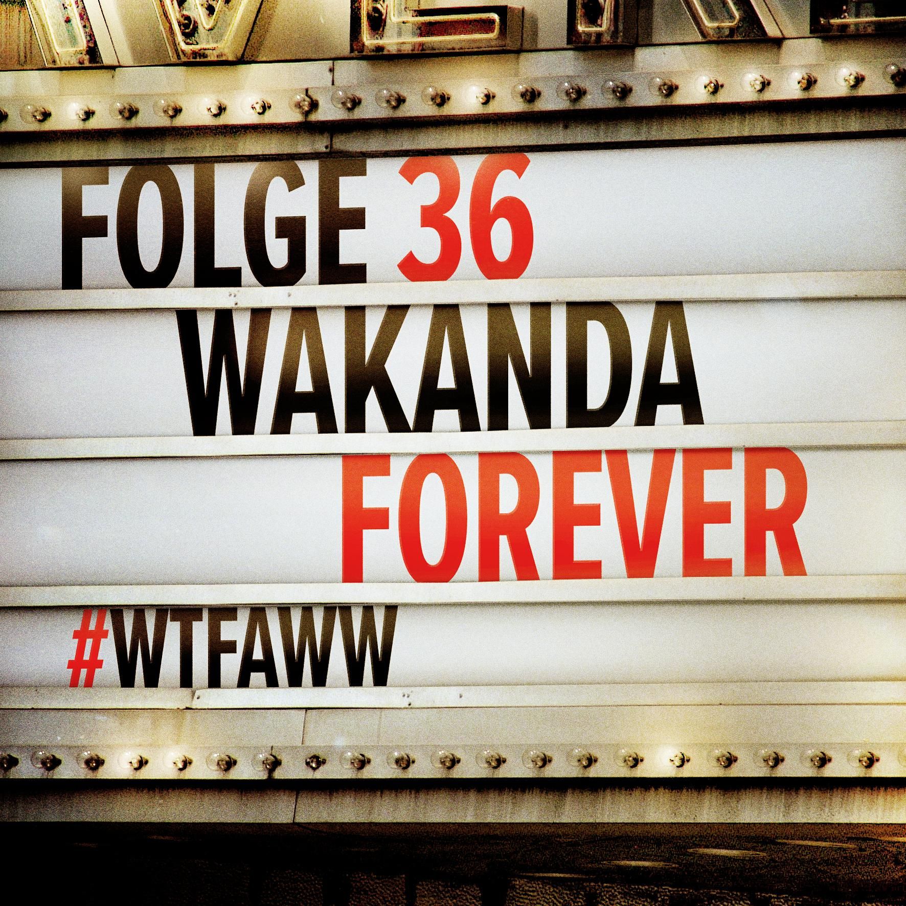 Black Panther: Wakanda Forever | Episode 36 | WTFAWW