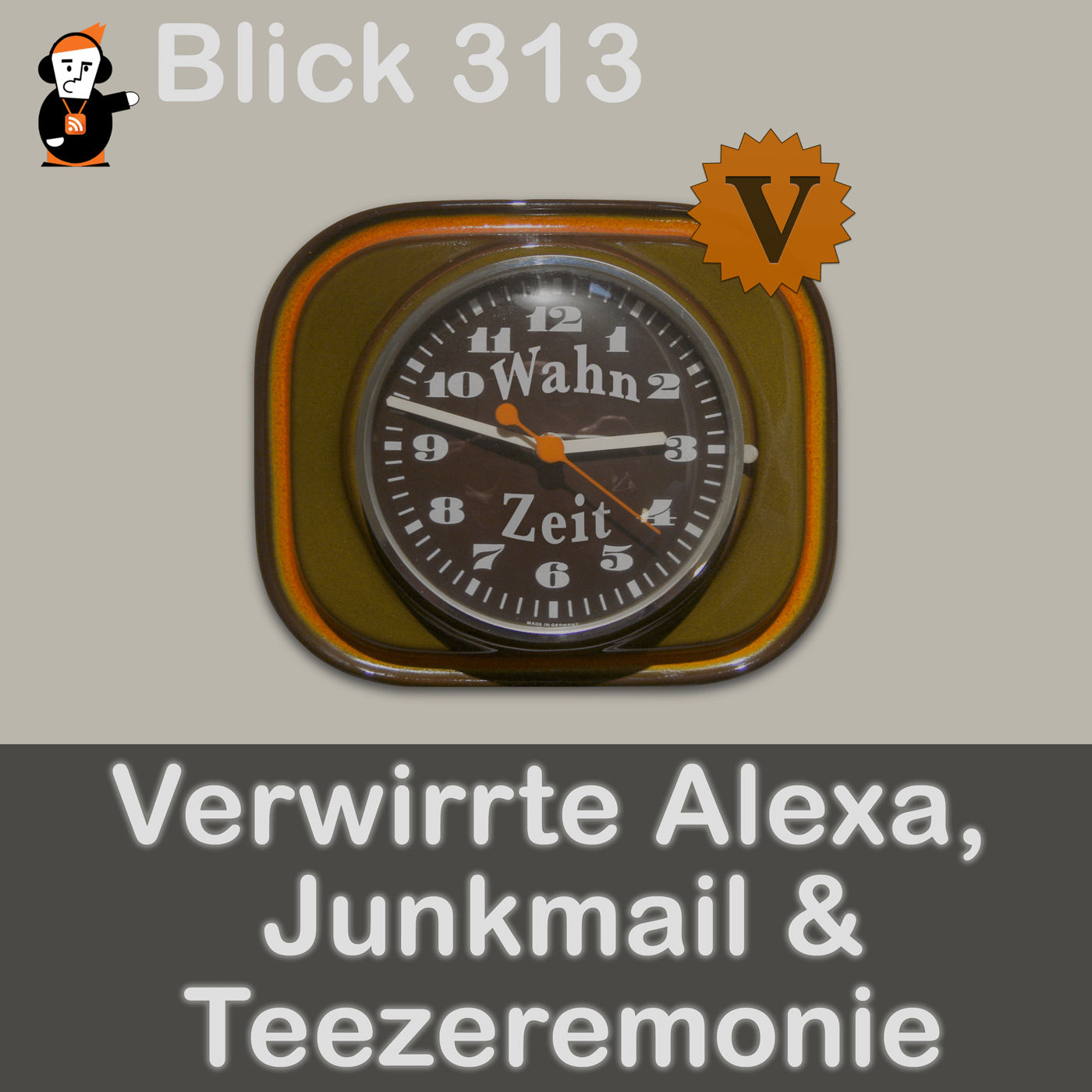 Blick 313 auf eine verwirrte Alexa, Junkmail und Teezeremonie