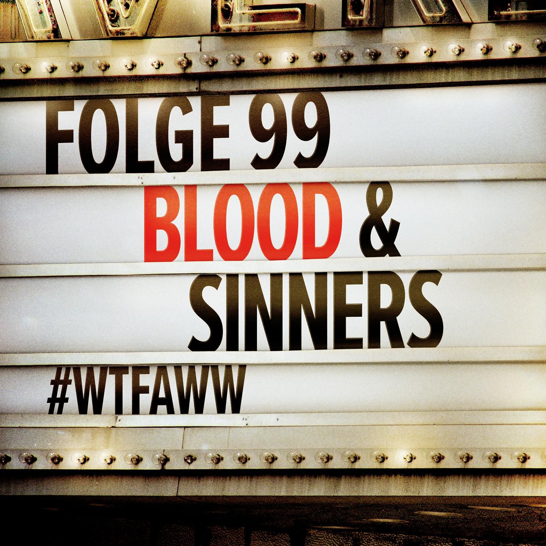 Blood & Sinners | Episode 99 | WTFAWW