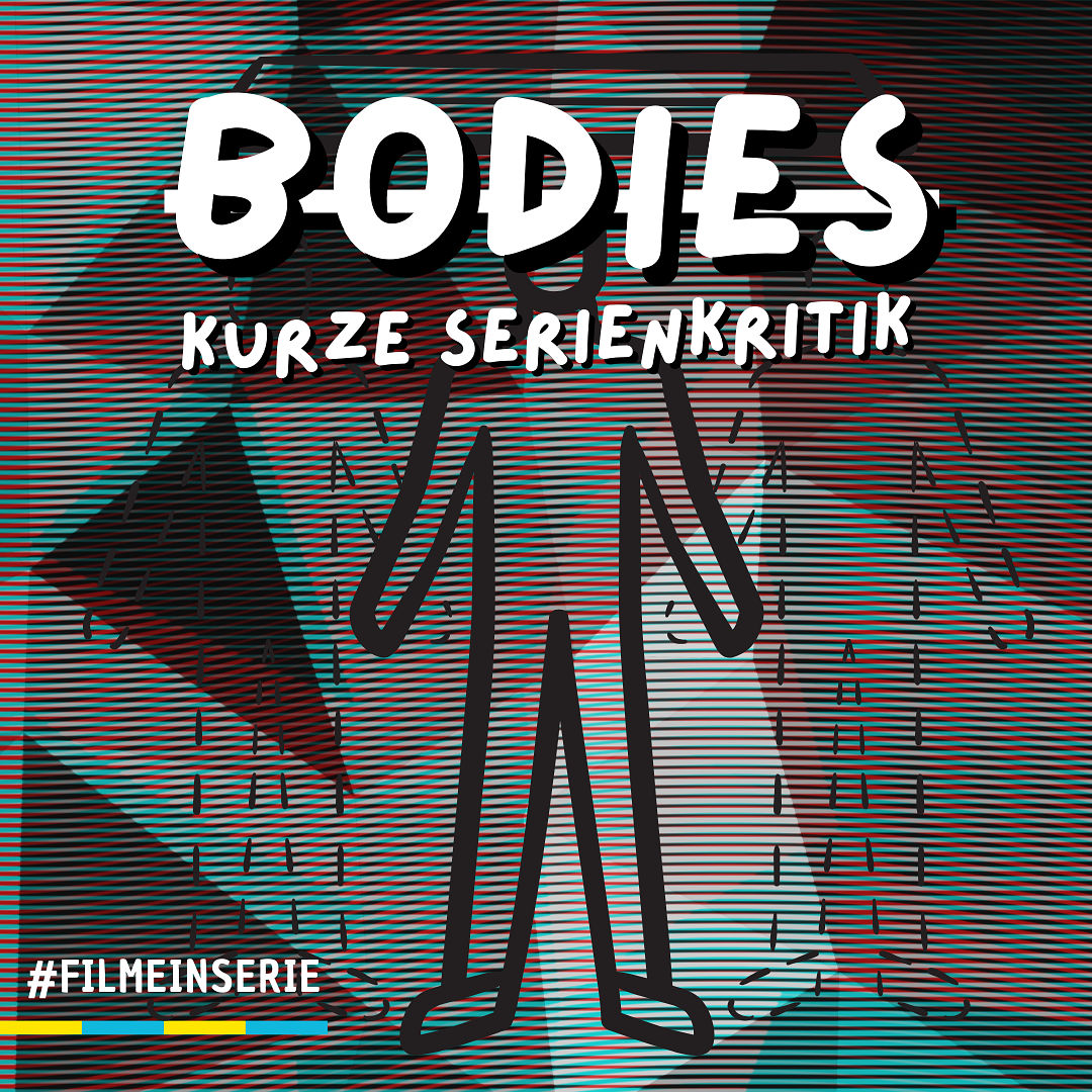 Bodies - Zeitreise durch den Schlund - kurze Serienkritik (#124)