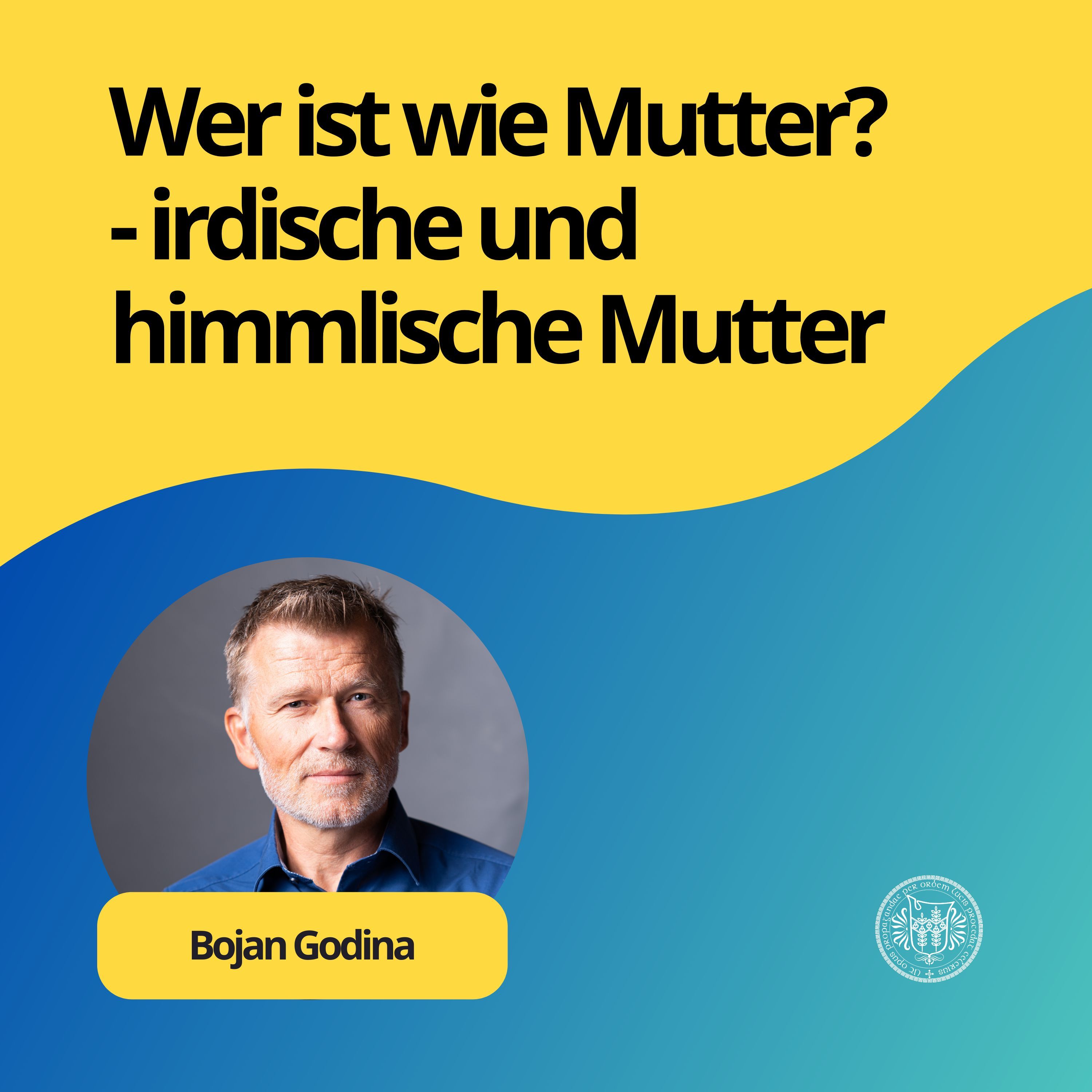Bojan Godina: Wer ist wie Mutter? - irdische und himmlische Mutter