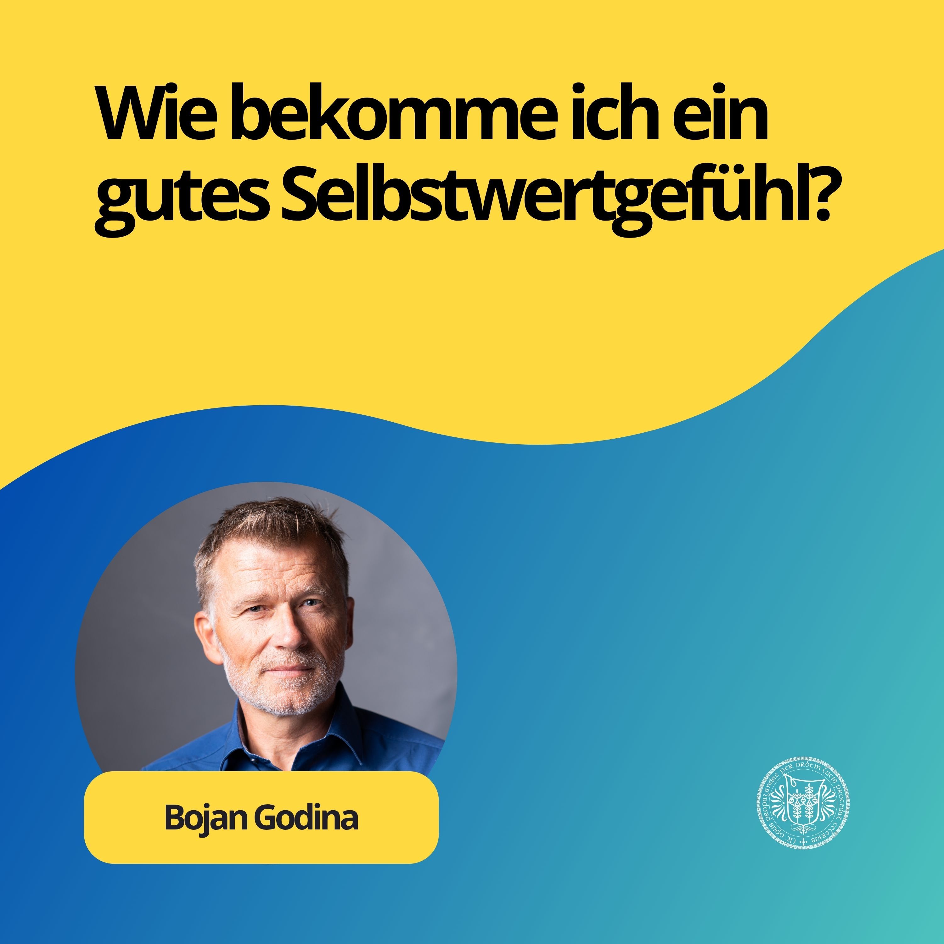 Bojan Godina: Wie bekomme ich ein gutes Selbstwertgefühl?