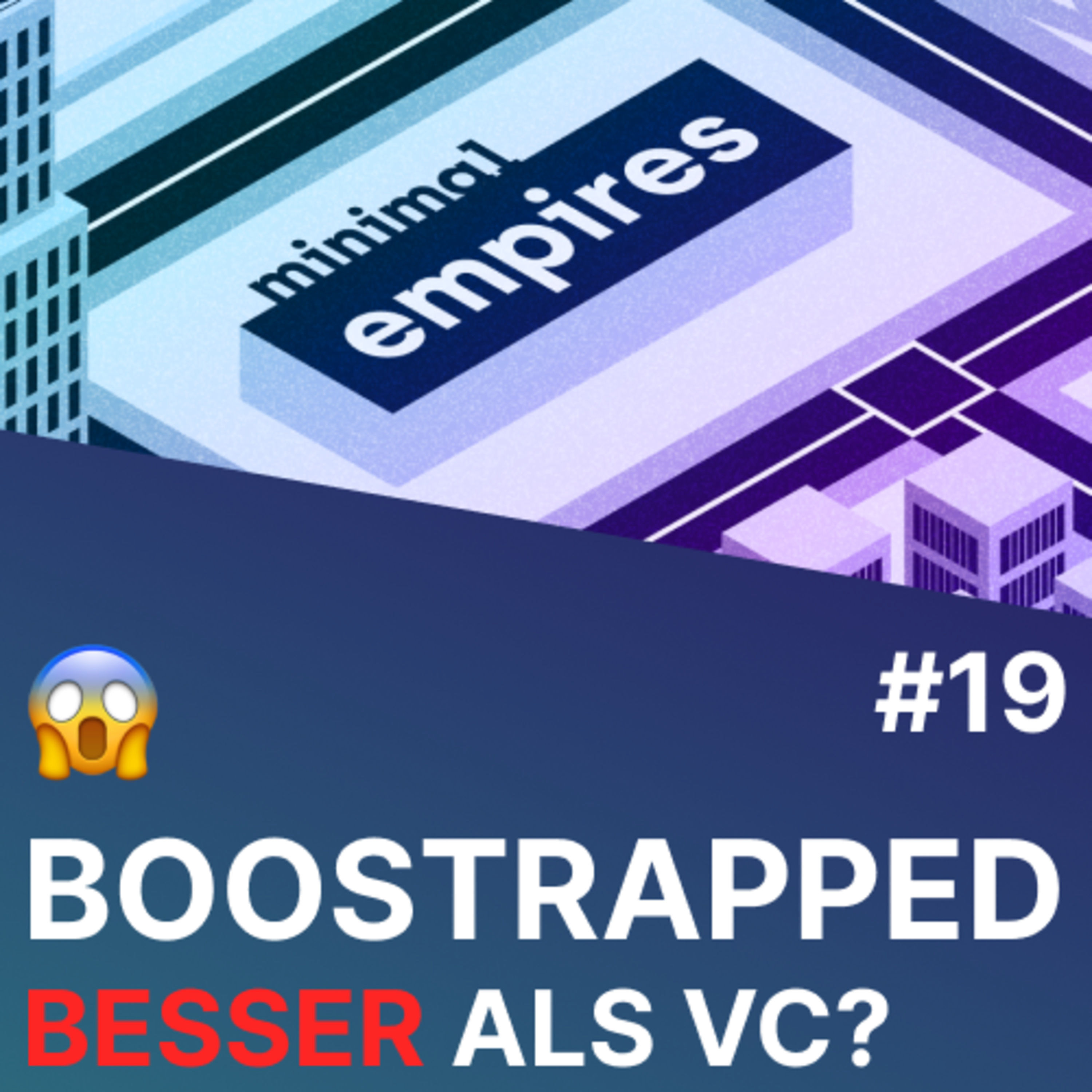 🥾 Bootstrapper über Vor- und Nachteile gegenüber VC-Funding | Minimal Empires Folge 19