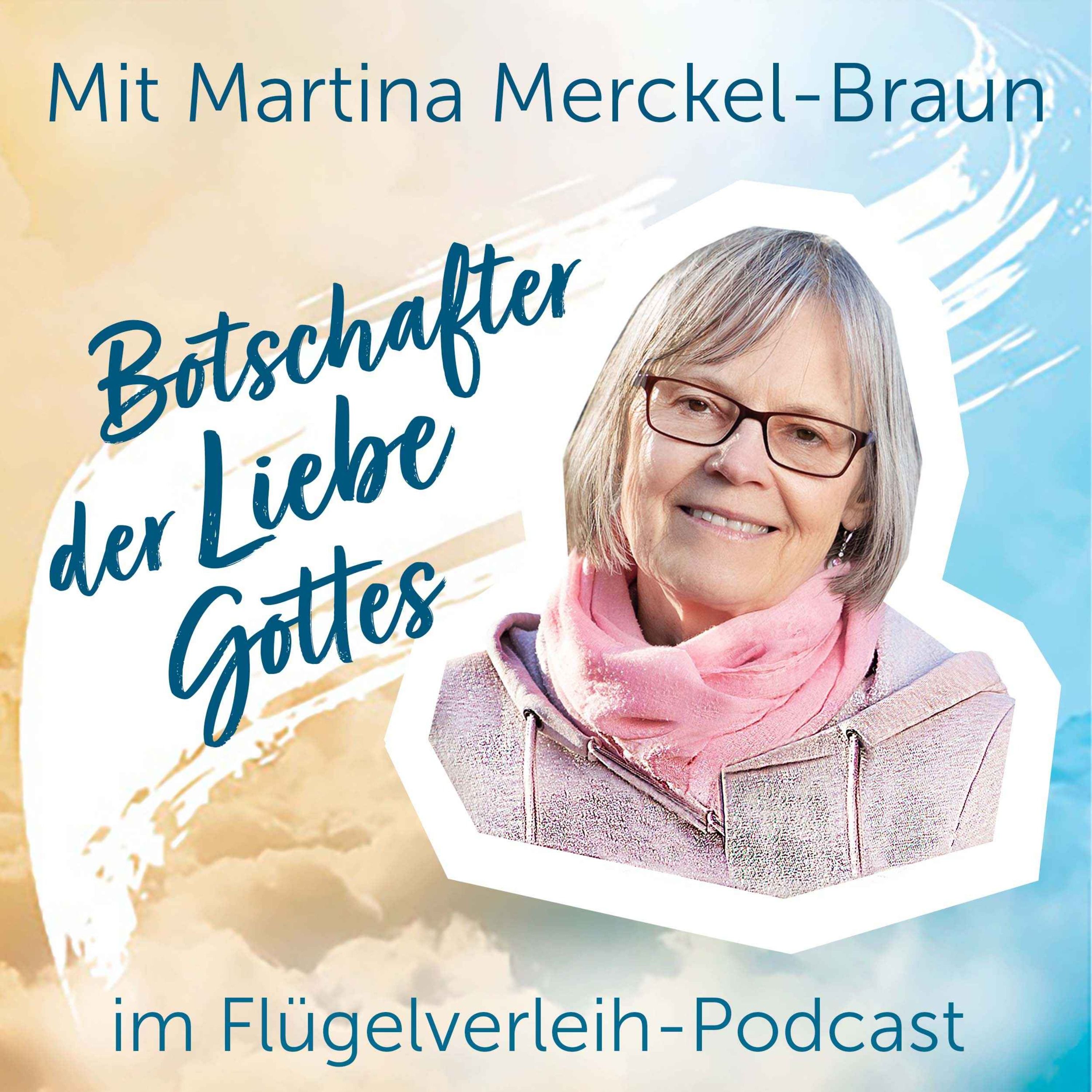 Botschafter der Liebe Gottes - mit Martina Merckel-Braun
