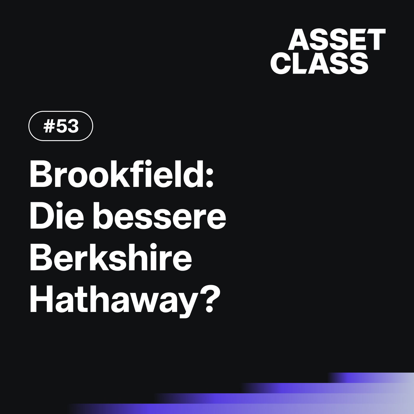 Brookfield: Die bessere Berkshire Hathaway?&nbsp;| Asset Class #53