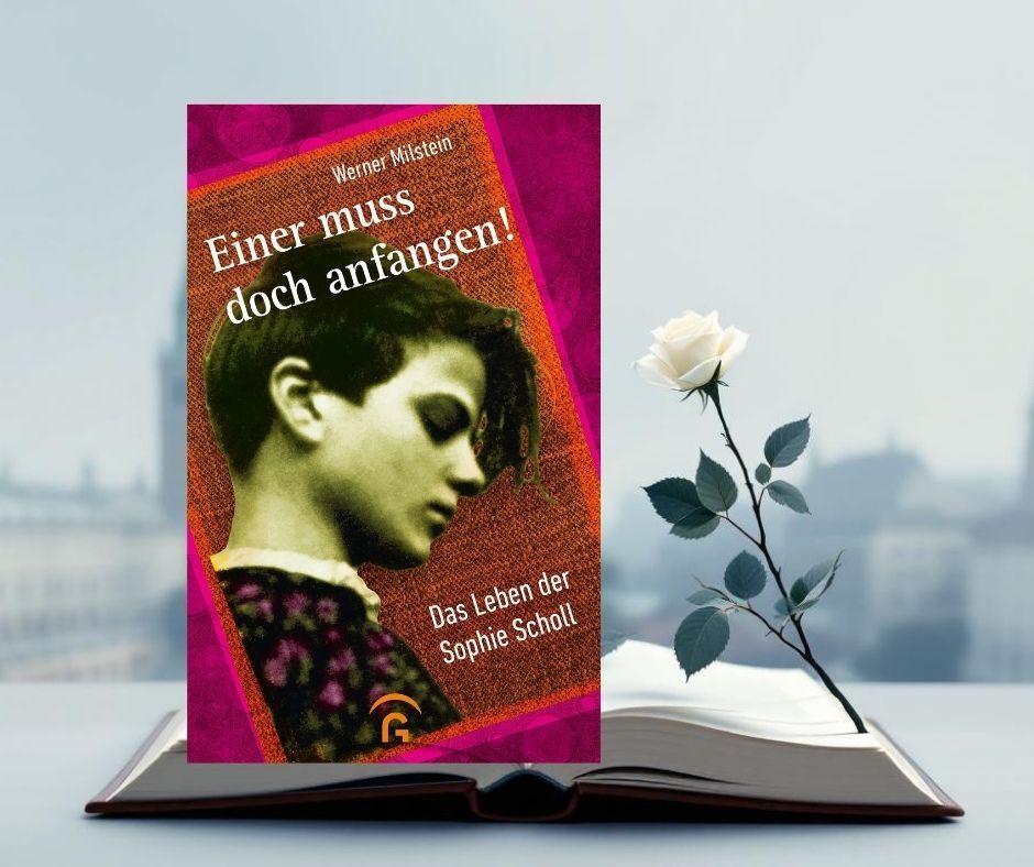 [Buchrezension] „Einer muss doch anfangen“ – Warum Sophie Scholls Geschichte aktueller ist denn je