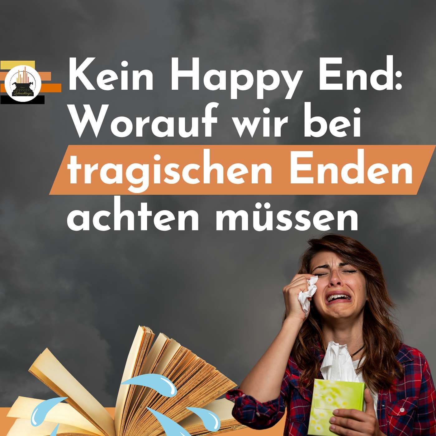 Bücher ohne Happy End? Worauf wir beim Schreiben achten müssen