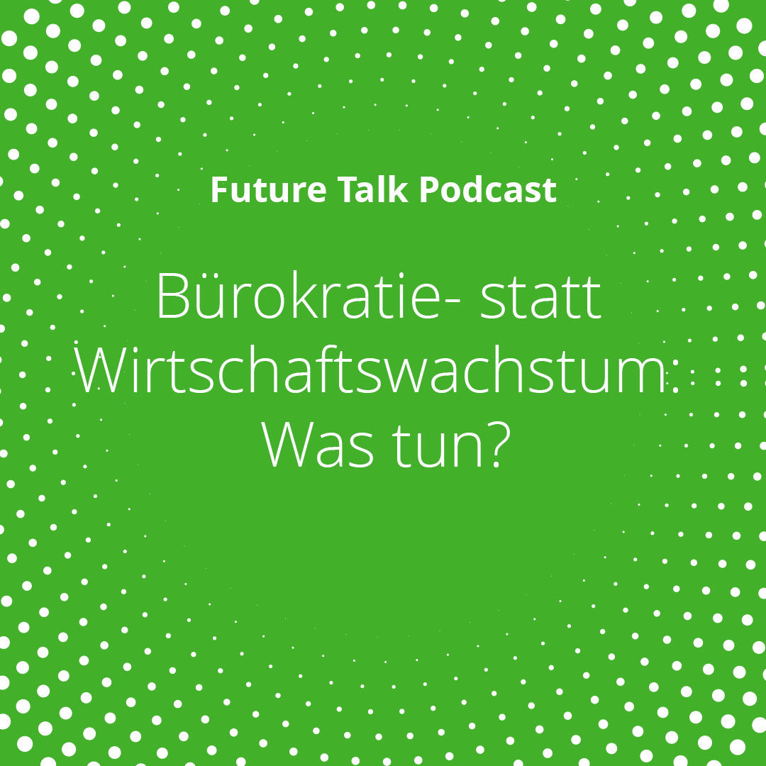 B&#xFC;rokratie- statt Wirtschaftswachstum: Was tun? (Folge 209)