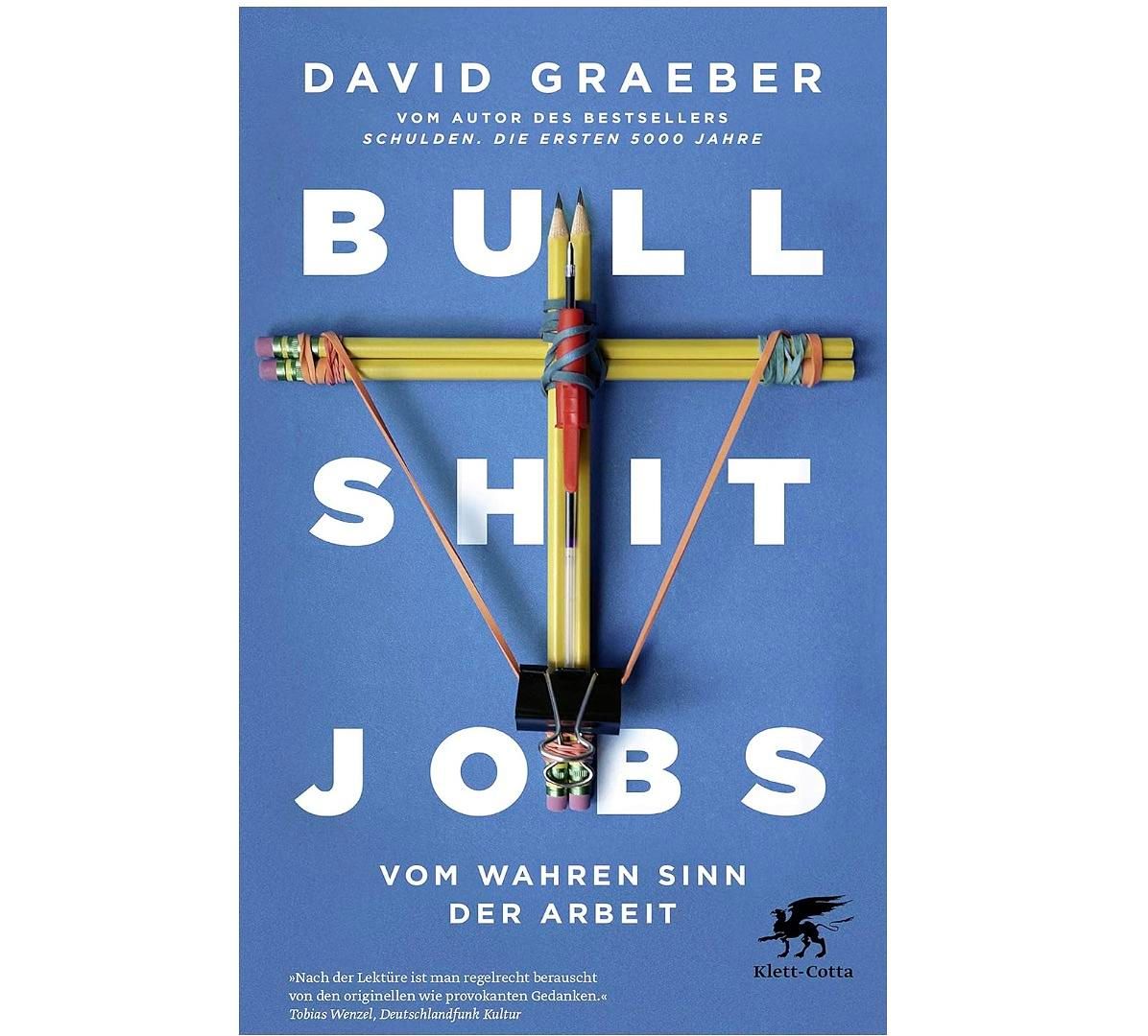 Bullshit Jobs: Warum sinnlose Arbeit unsere Gesellschaft krank macht