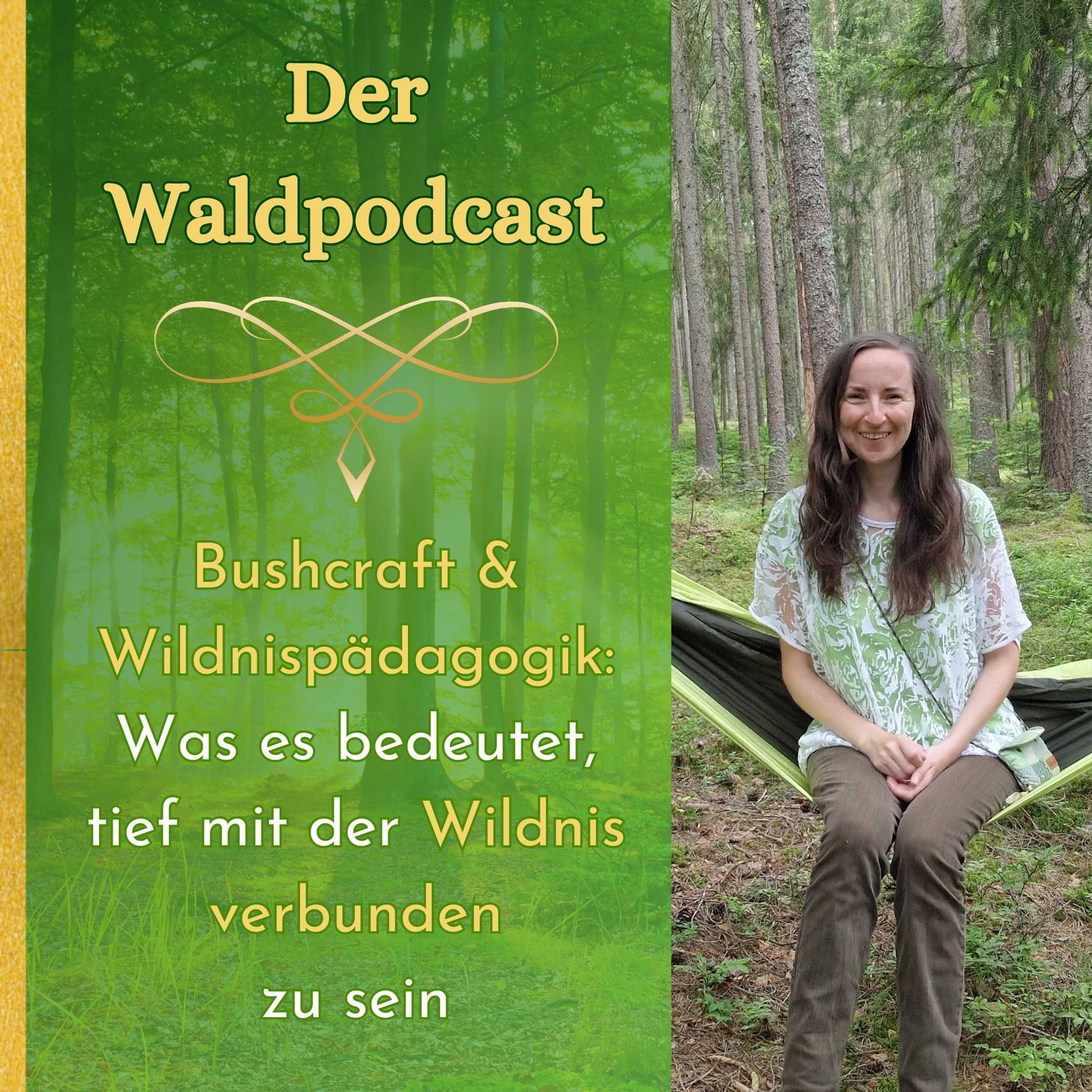 Bushcraft & Wildnispädagogik: Was es bedeutet, tief mit der Wildnis verbunden zu sein
