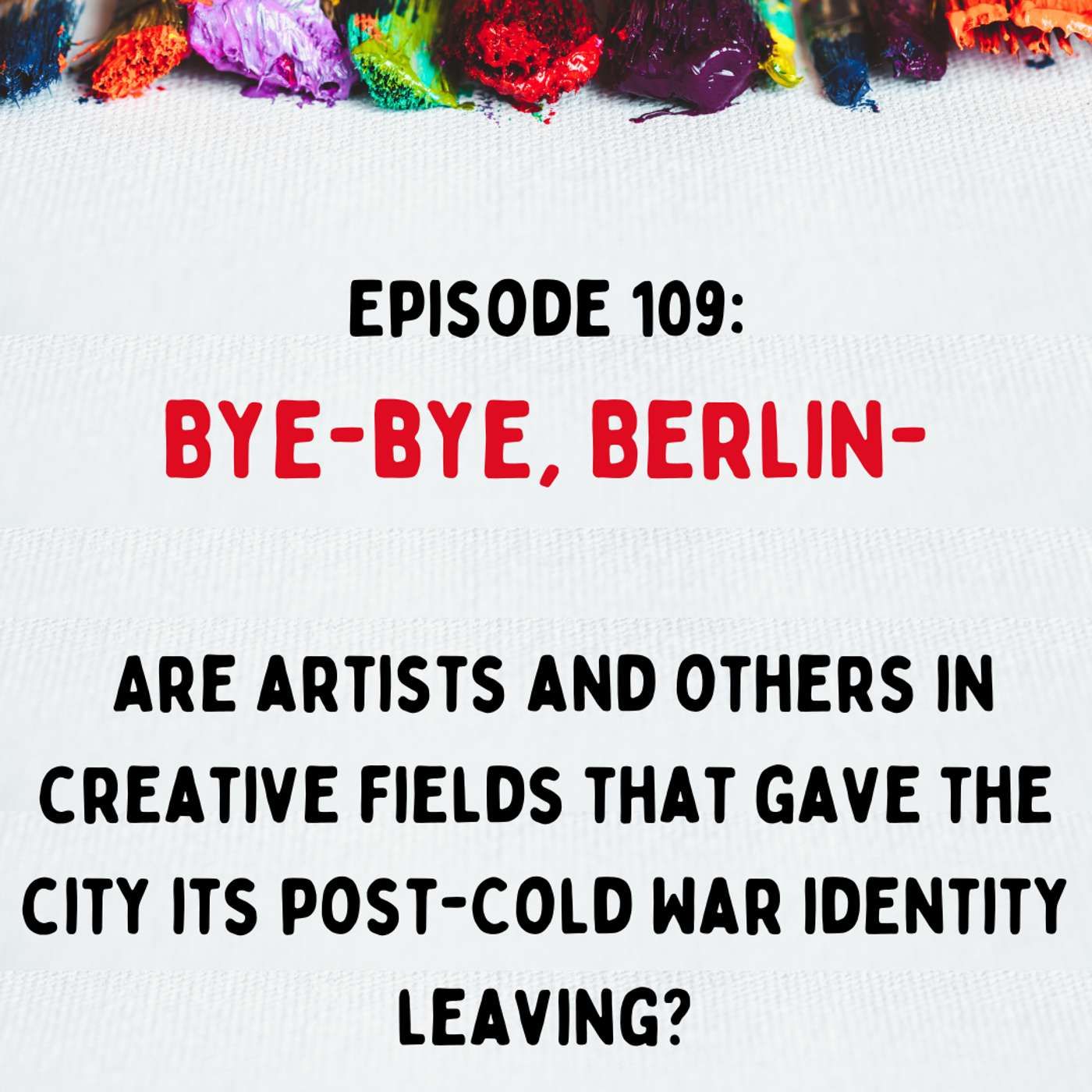 Bye-bye, Berlin – Are artists and others in creative fields that gave the city its post-Cold War identity leaving?