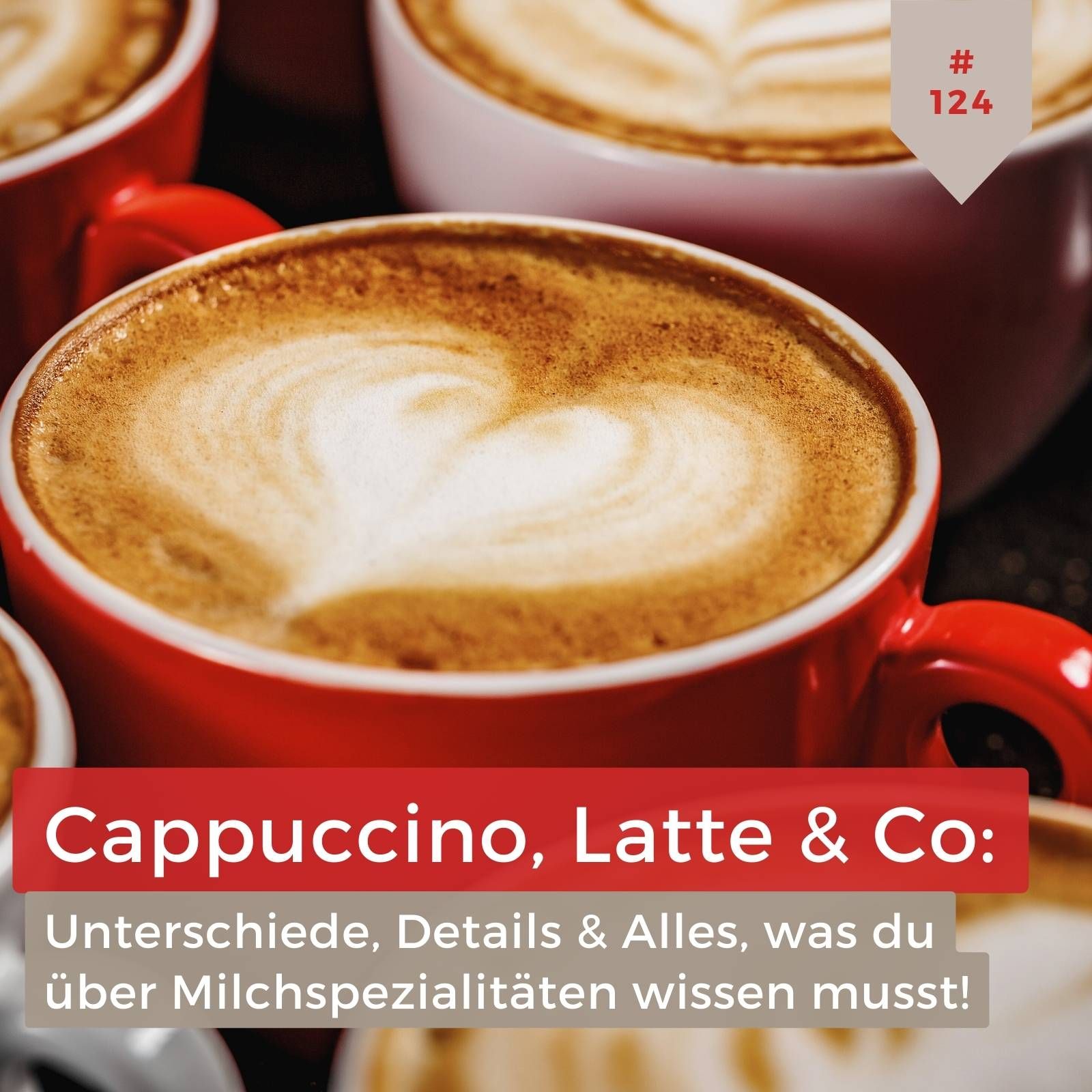 Cappuccino, Latte & Co: Unterschiede, Details & alles was du über Kaffeespezialitäten wissen musst