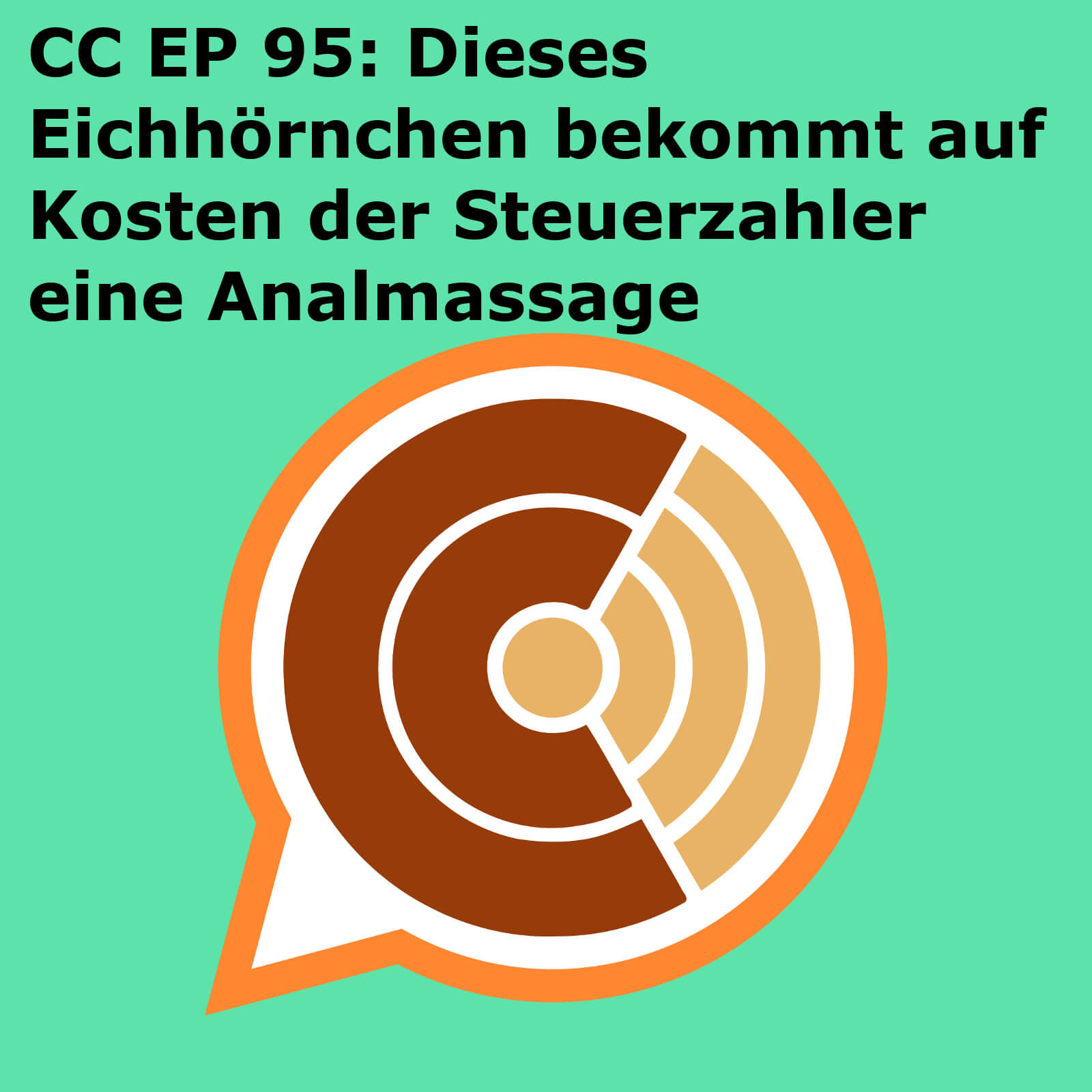 CC EP 095: "Dieses Eichhörnchen bekommt auf Kosten der Steuerzahler eine Analmassage"