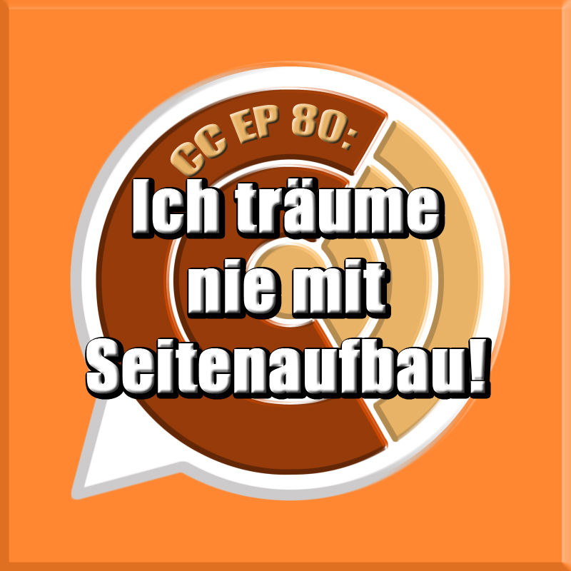 CC EP 80: "Ich träume nie mit Seitenaufbau!"