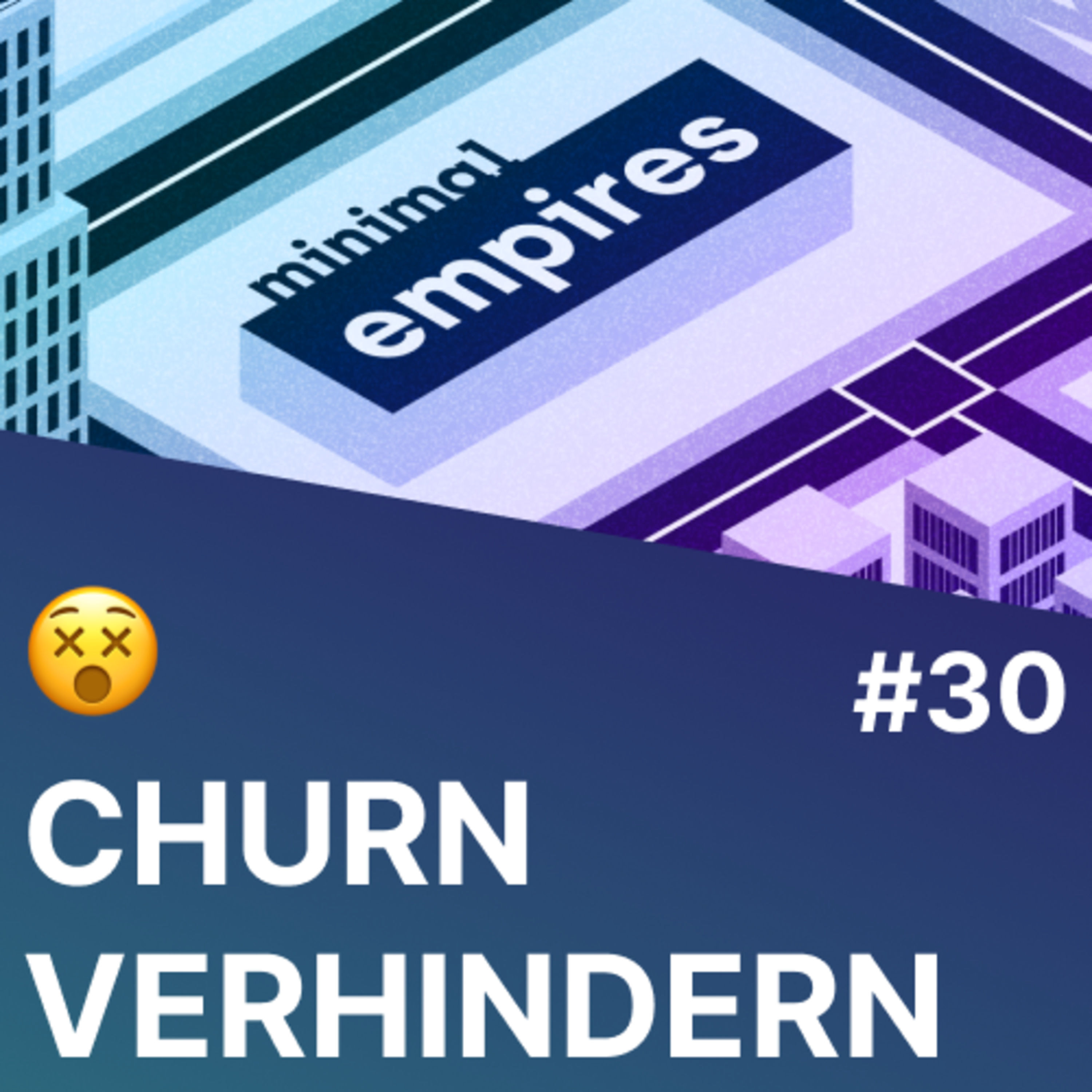 😵 Churn: der stille Startup Tod und wie man ihn verhindert | Minimal Empires Folge 30