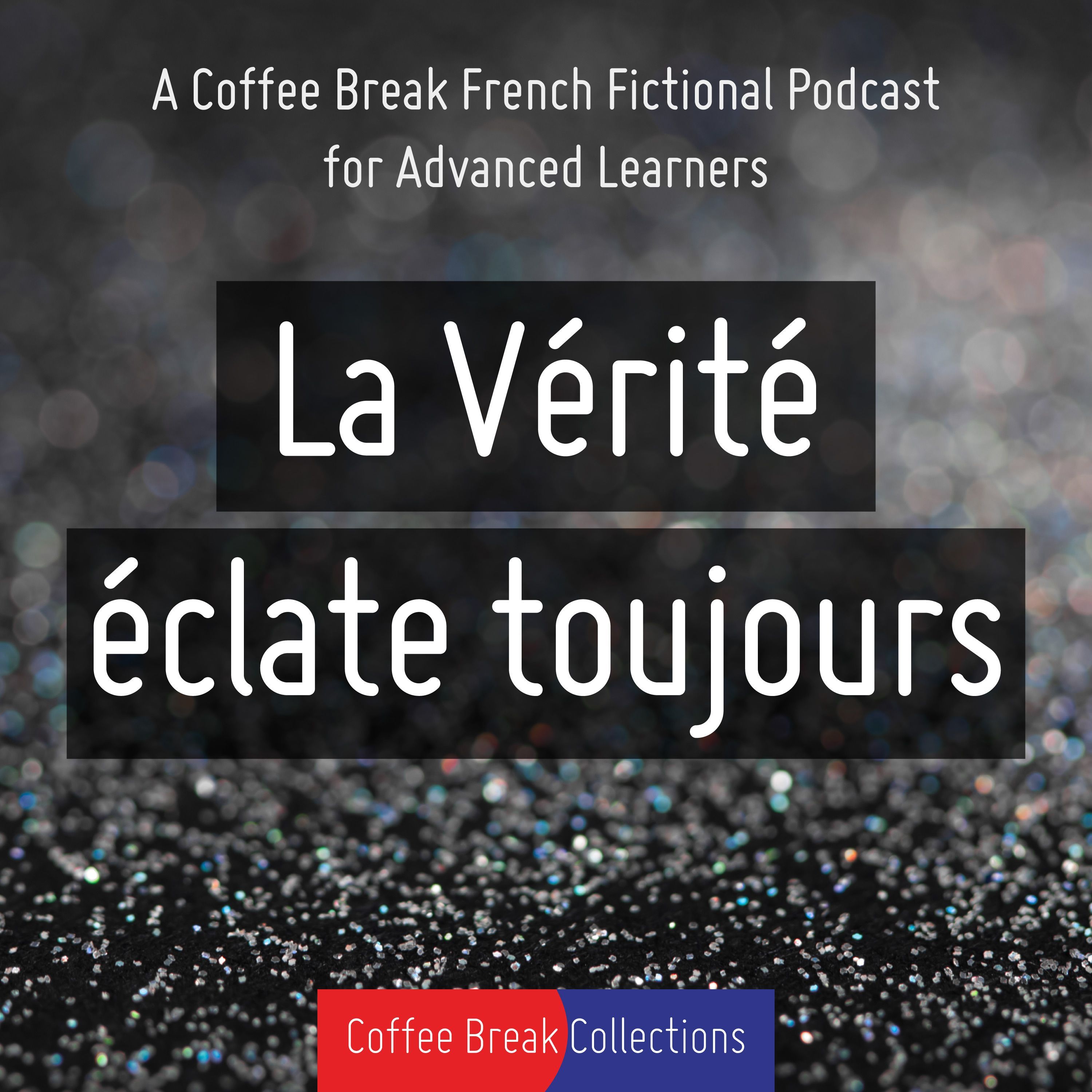 Coffee Break French Special Announcement: Introducing La Vérité éclate toujours