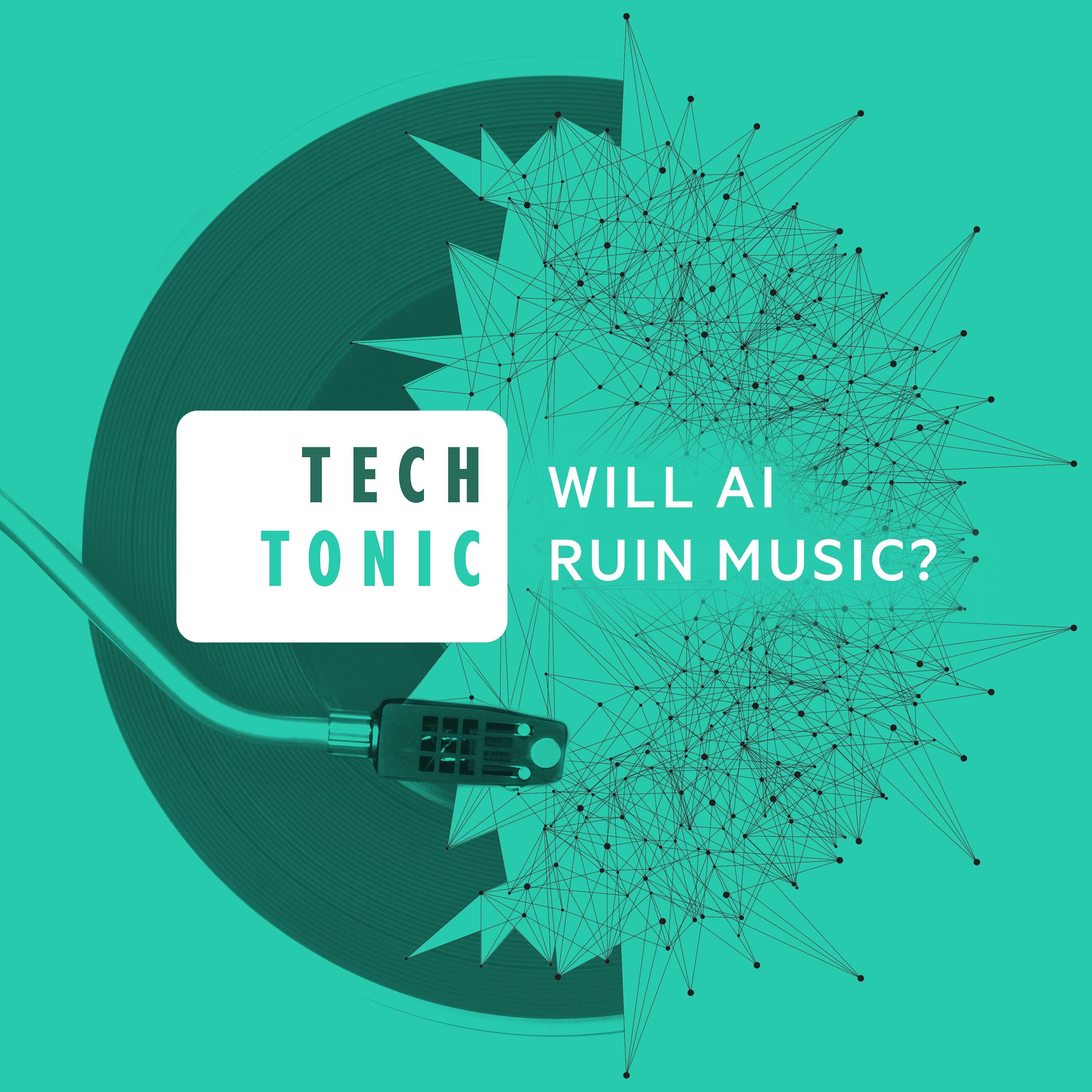 Coming soon from Tech Tonic: Will AI ruin music?