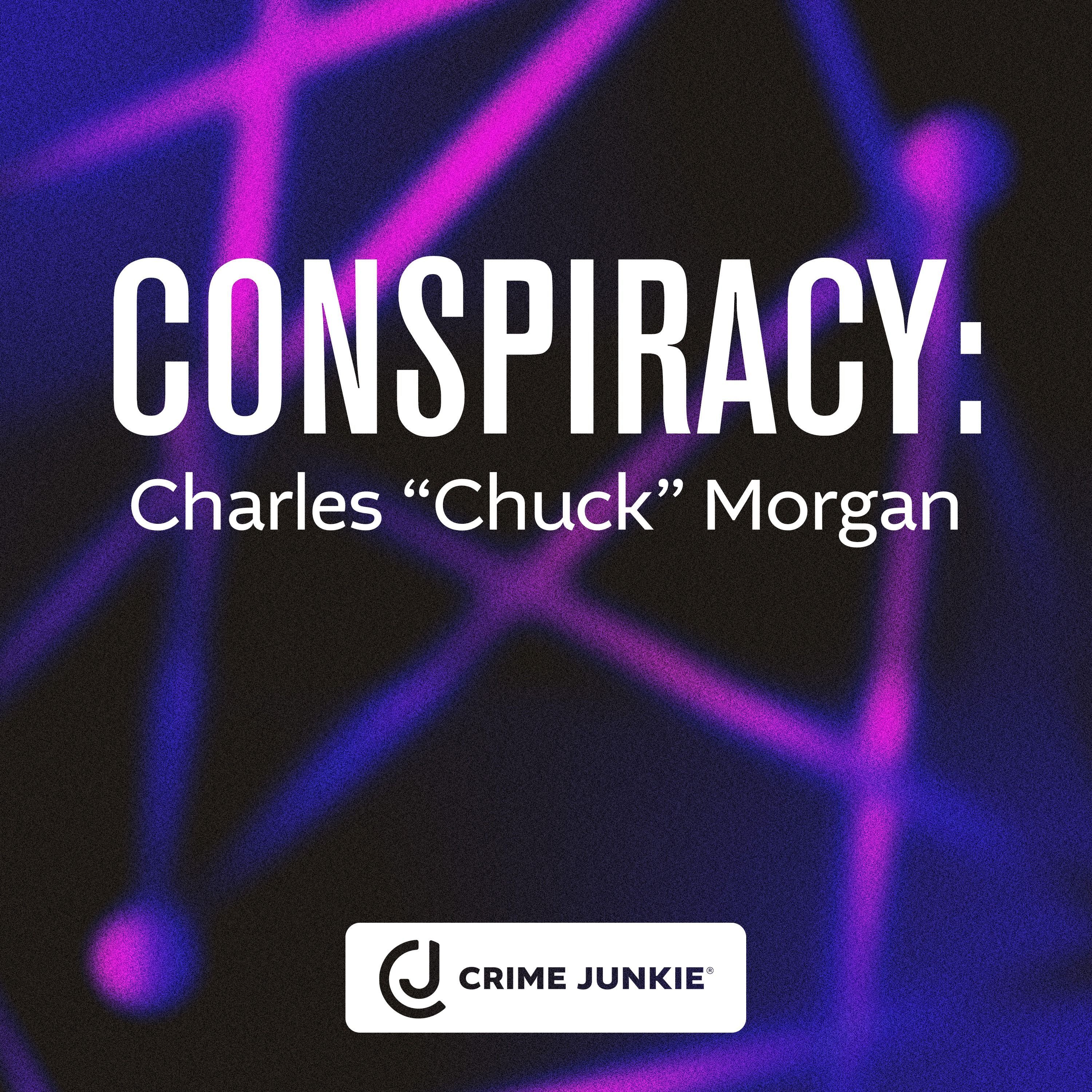 CONSPIRACY: Charles “Chuck” Morgan