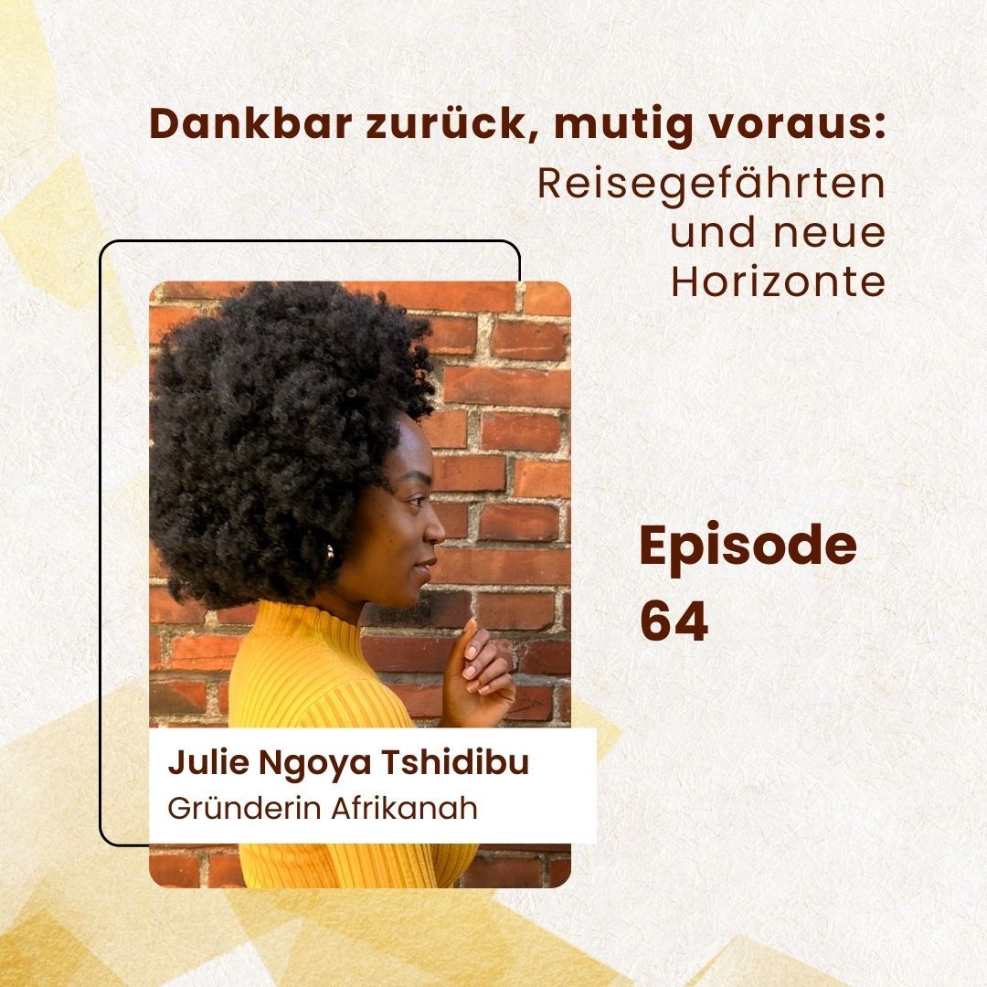 Dankbar zurück, mutig voraus: Reisegefährten und neue Horizonte; mit Gastgeberin Julie