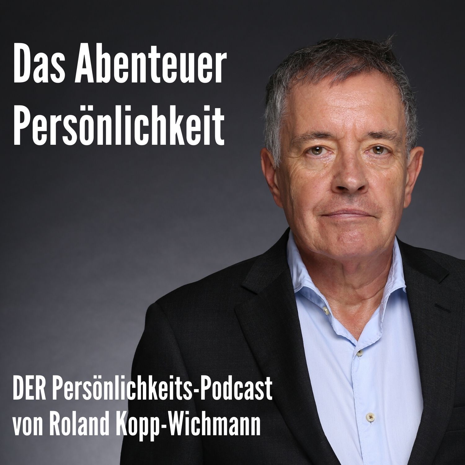 Das Abenteuer Persönlichkeit von Roland Kopp-Wichmann - Podcast