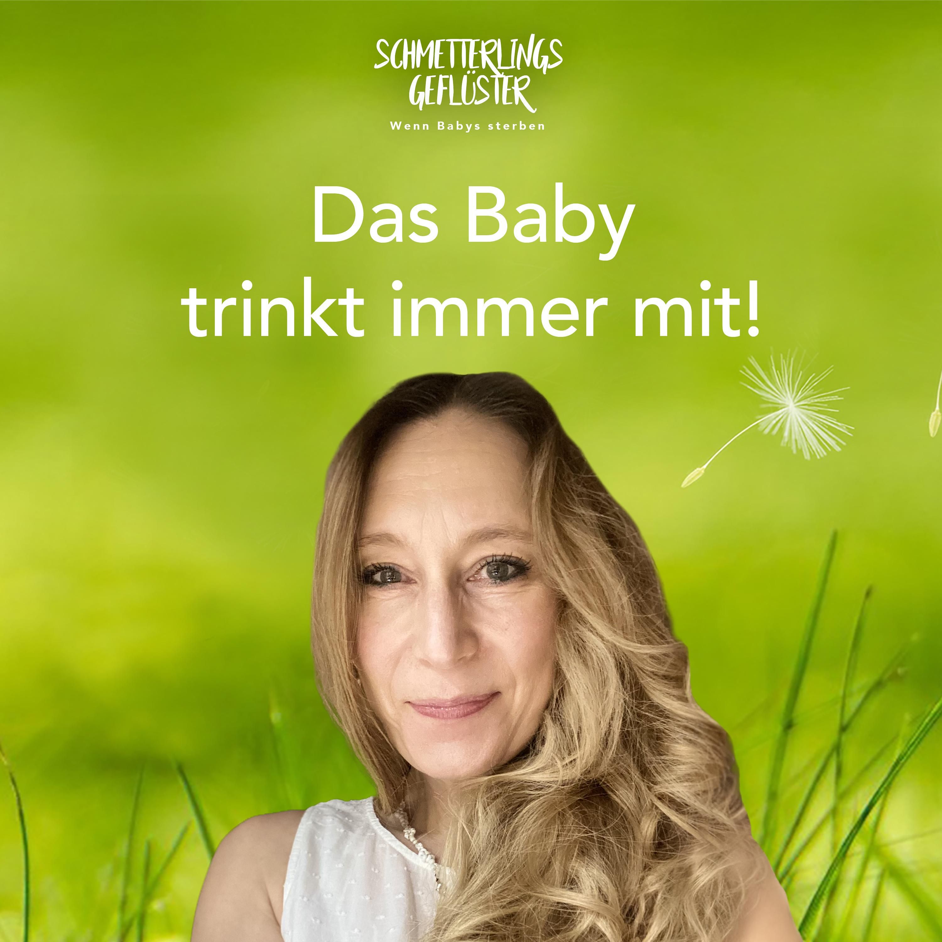 Das Baby trinkt immer mit!