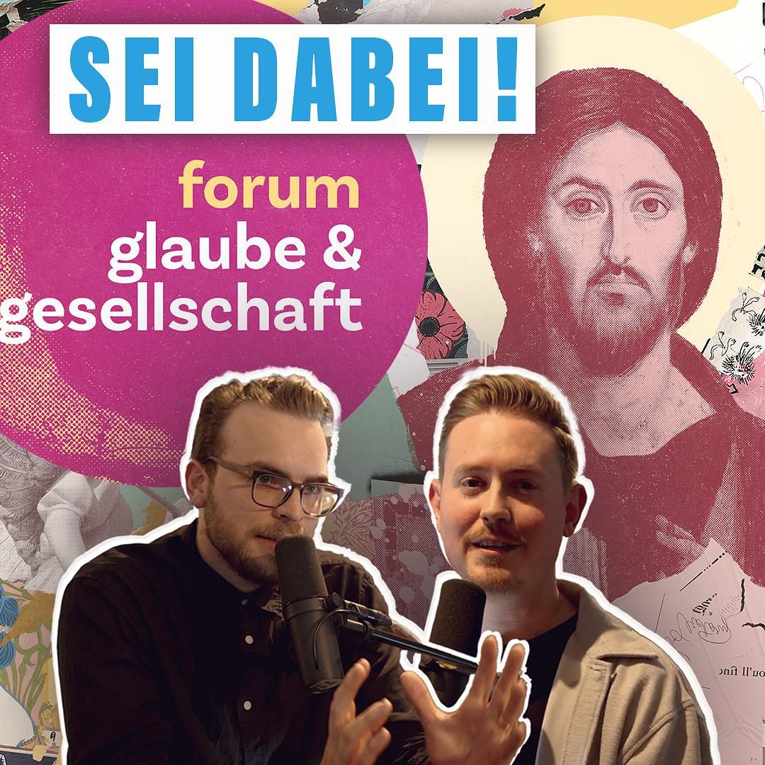 Das erwartet dich. Forum Glaube & Gesellschaft.