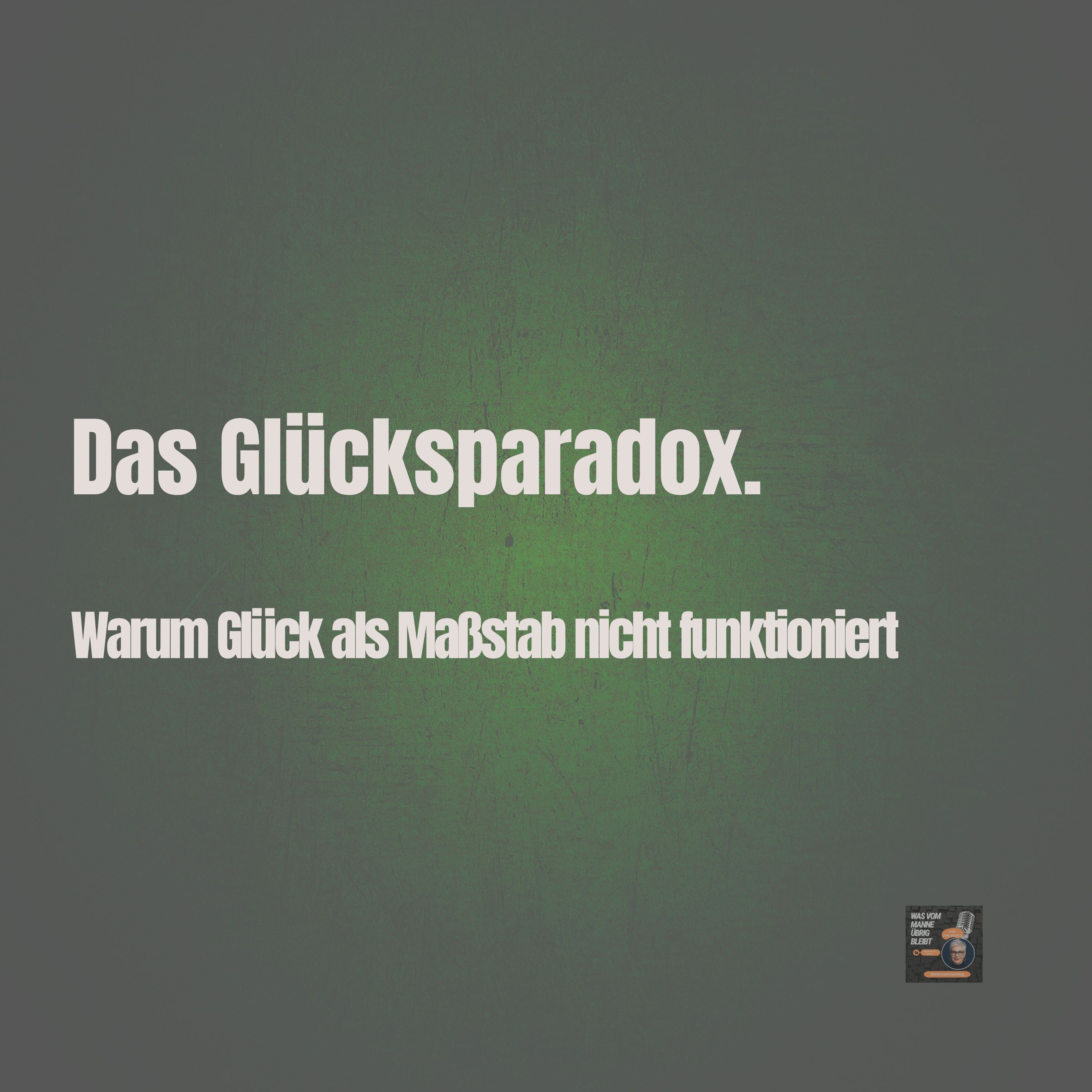 Das Glücksparadox. Warum Glück als Maßstab nicht funktioniert
