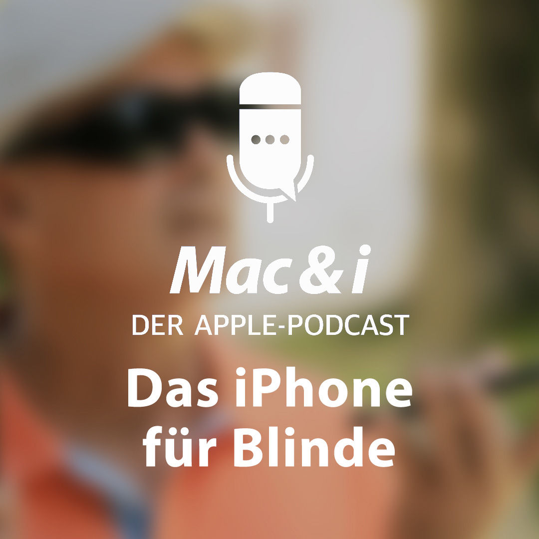 Das iPhone für Blinde | Mac & i – der Apple-Podcast