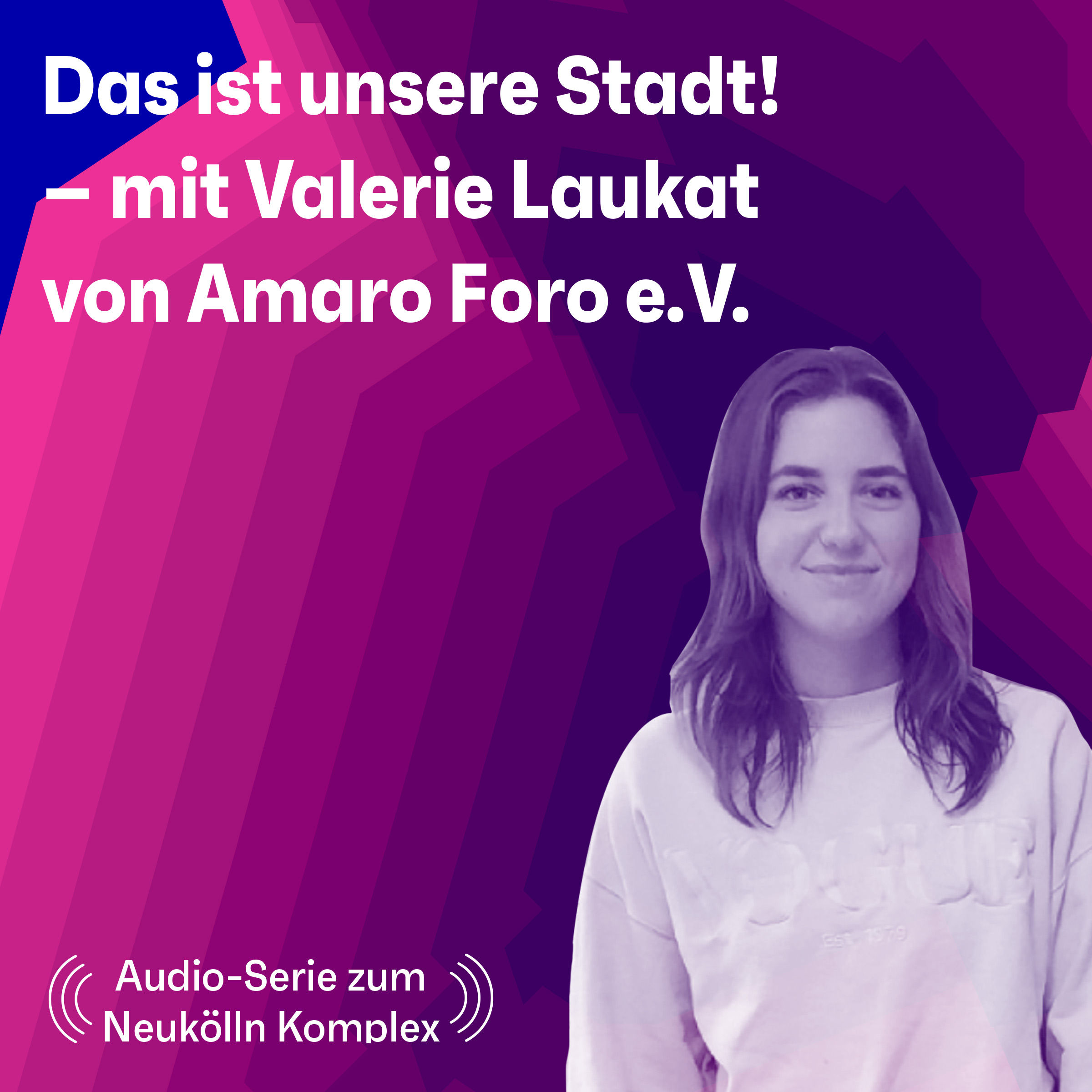 "Das ist unsere Stadt!" Ein Gespräch mit Valerie Laukat von Amaro Foro e.V.