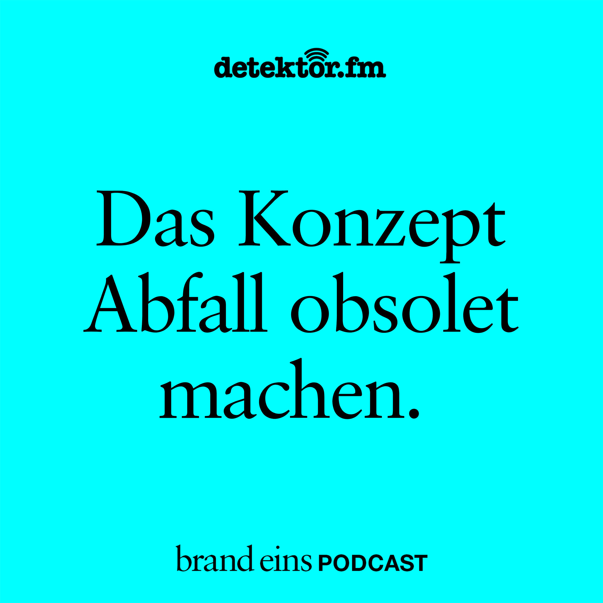 Das Konzept Abfall obsolet machen.