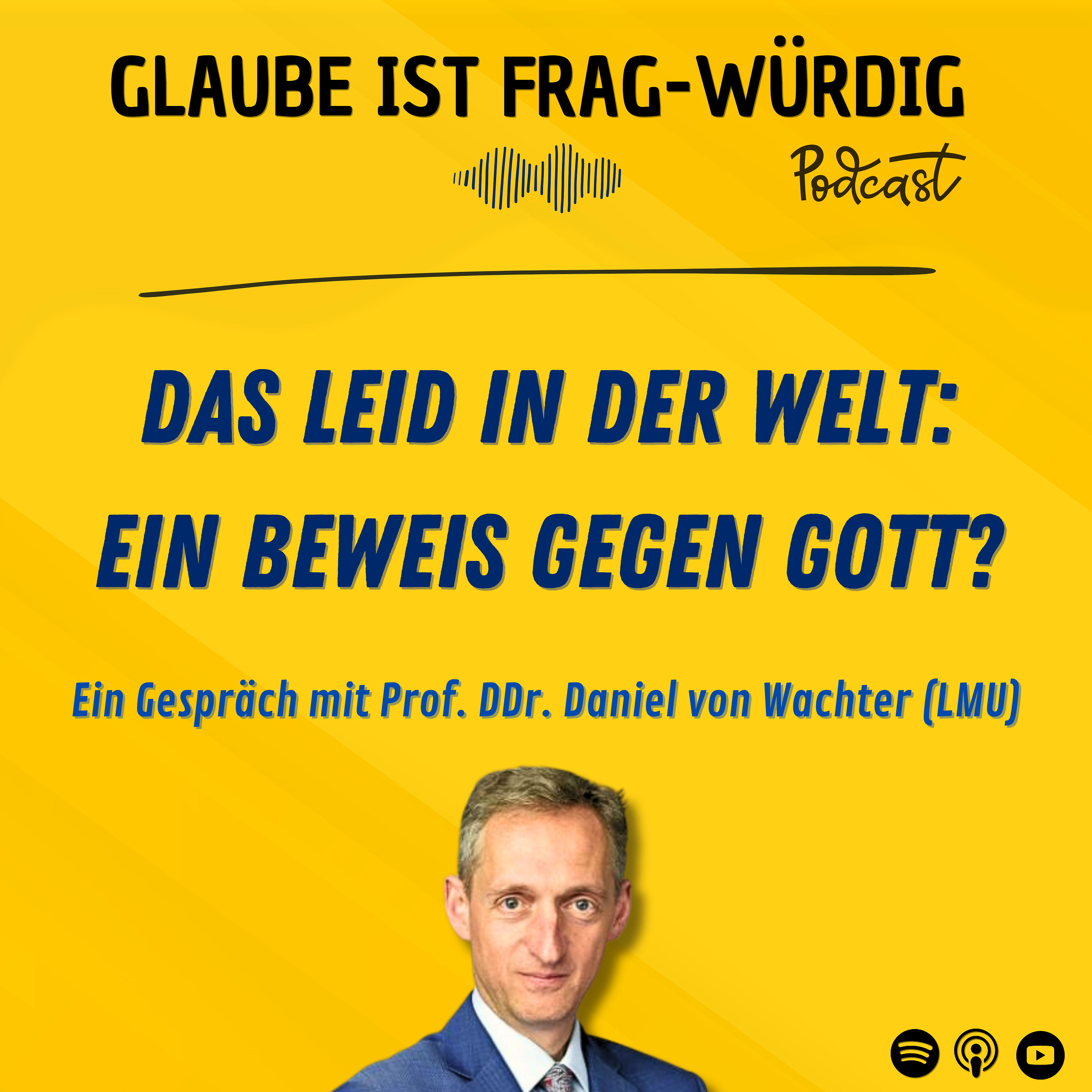 Das Leid in der Welt: Ein Beweis gegen Gott? - Ein Gespräch mit Prof. DDr. Daniel von Wachter (LMU)