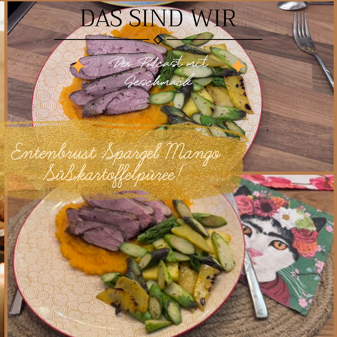 Das sind Wir -Entenbrust - Süßkartoffelstampf/-Püree mit gerösteten Spargel und Mango