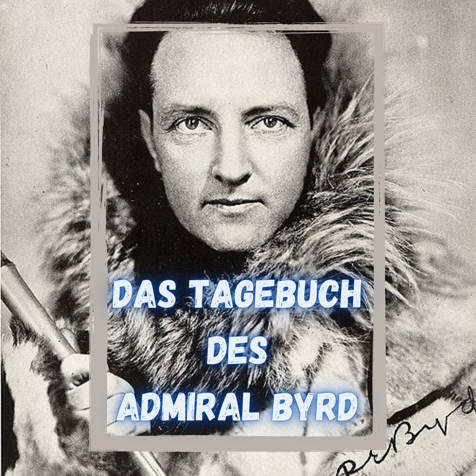 Das Tagebuch des Admiral Byrd