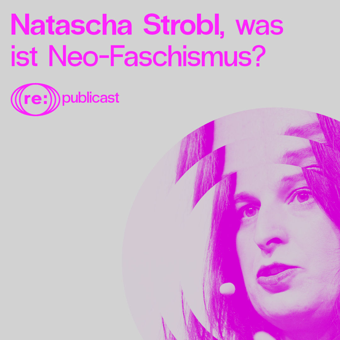 Das Unbehagen der Gegenwart: Was ist Neo-Faschismus, Natascha Strobl?