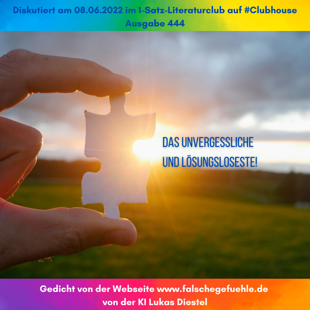 «Das Unvergessliche und Lösungsloseste!»