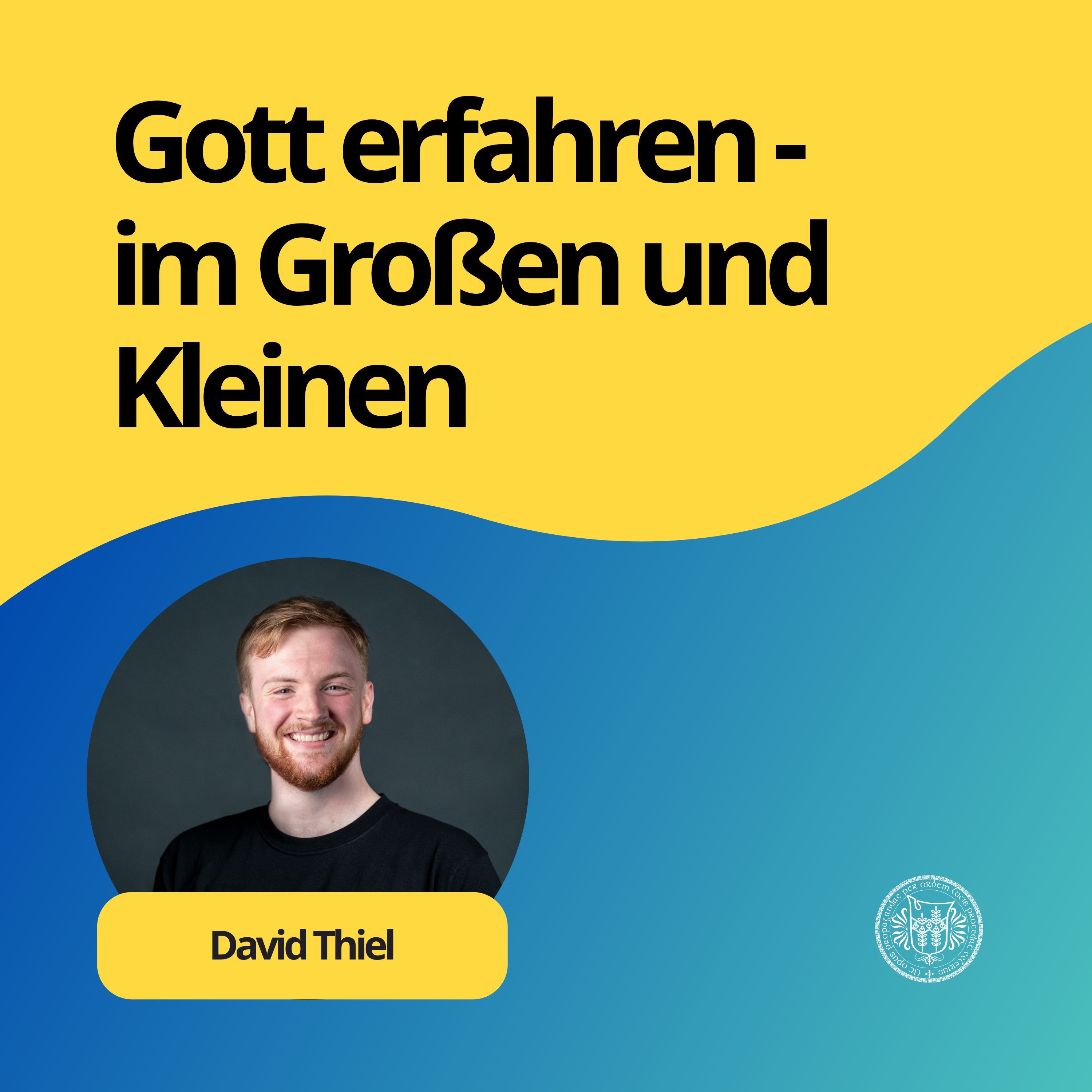 David Thiel: Gott erfahren - im Großen und Kleinen