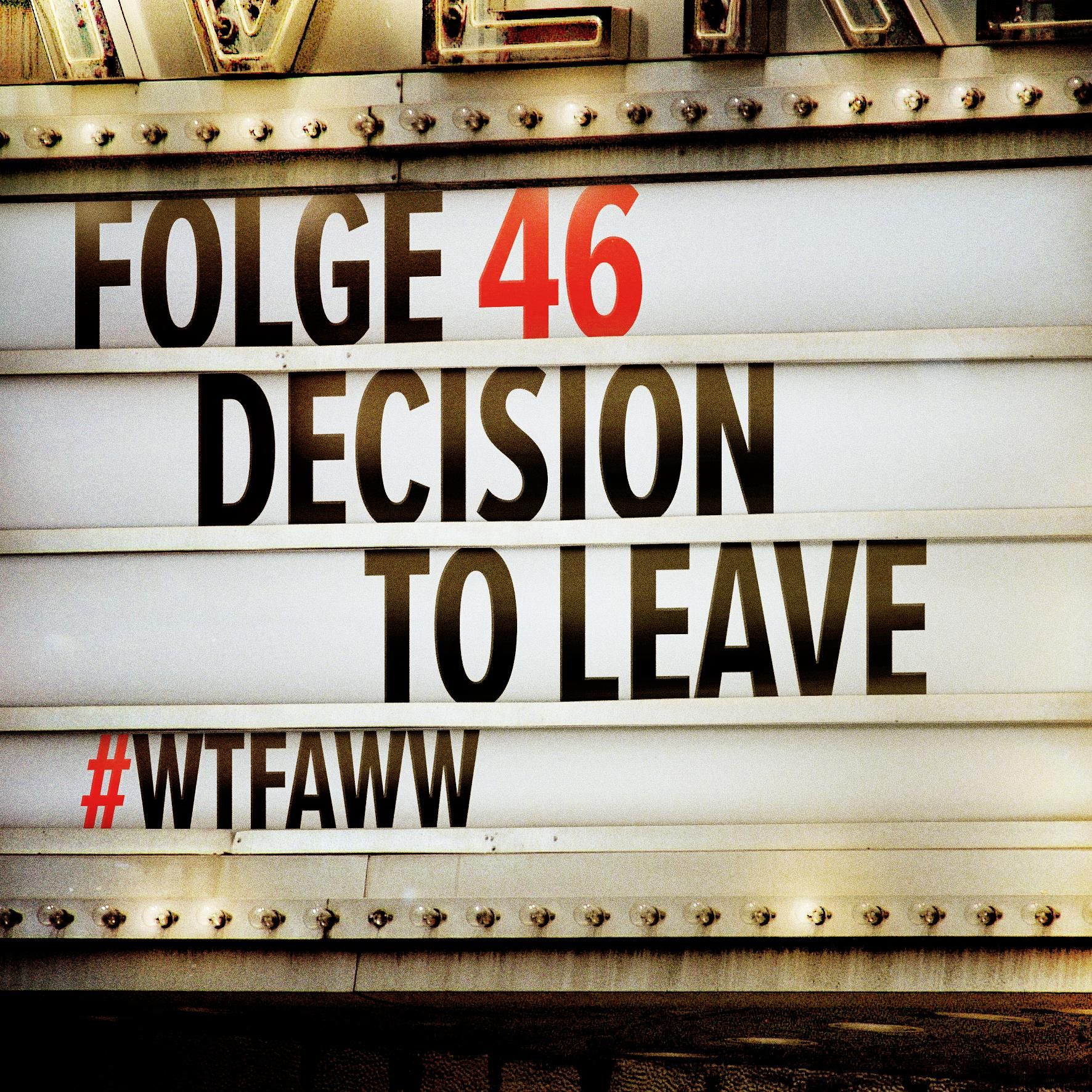 Decision To Leave | Episode 46 | WTFAWW