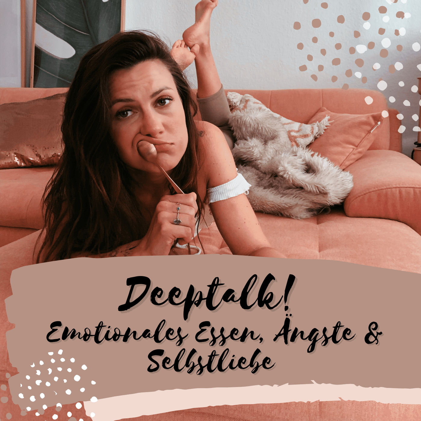 DEEPTALK - Solofolge über Ängste, Emotionales Essen & Selbstliebe